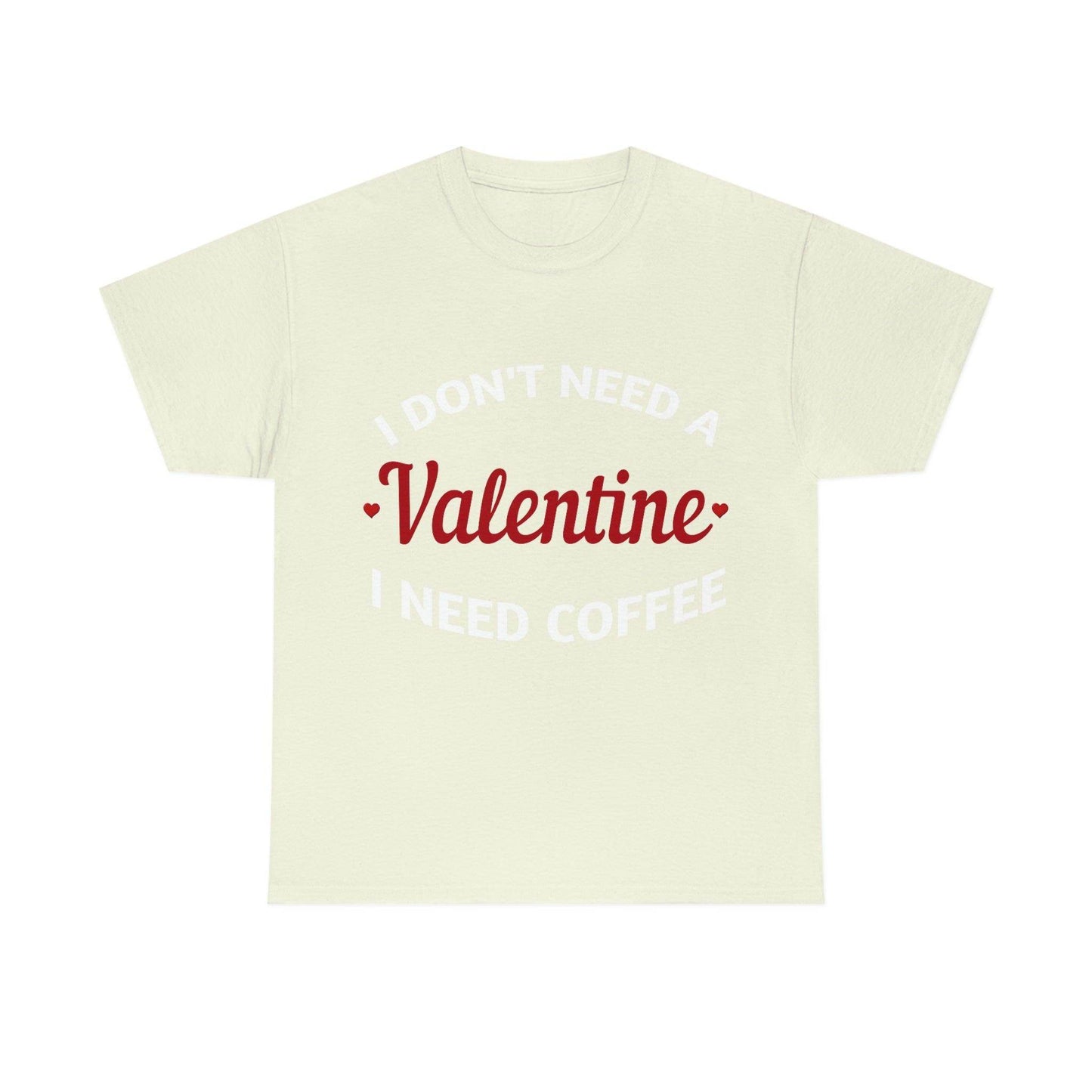 I don't need a Valentine I need Coffee - Giftsmojo