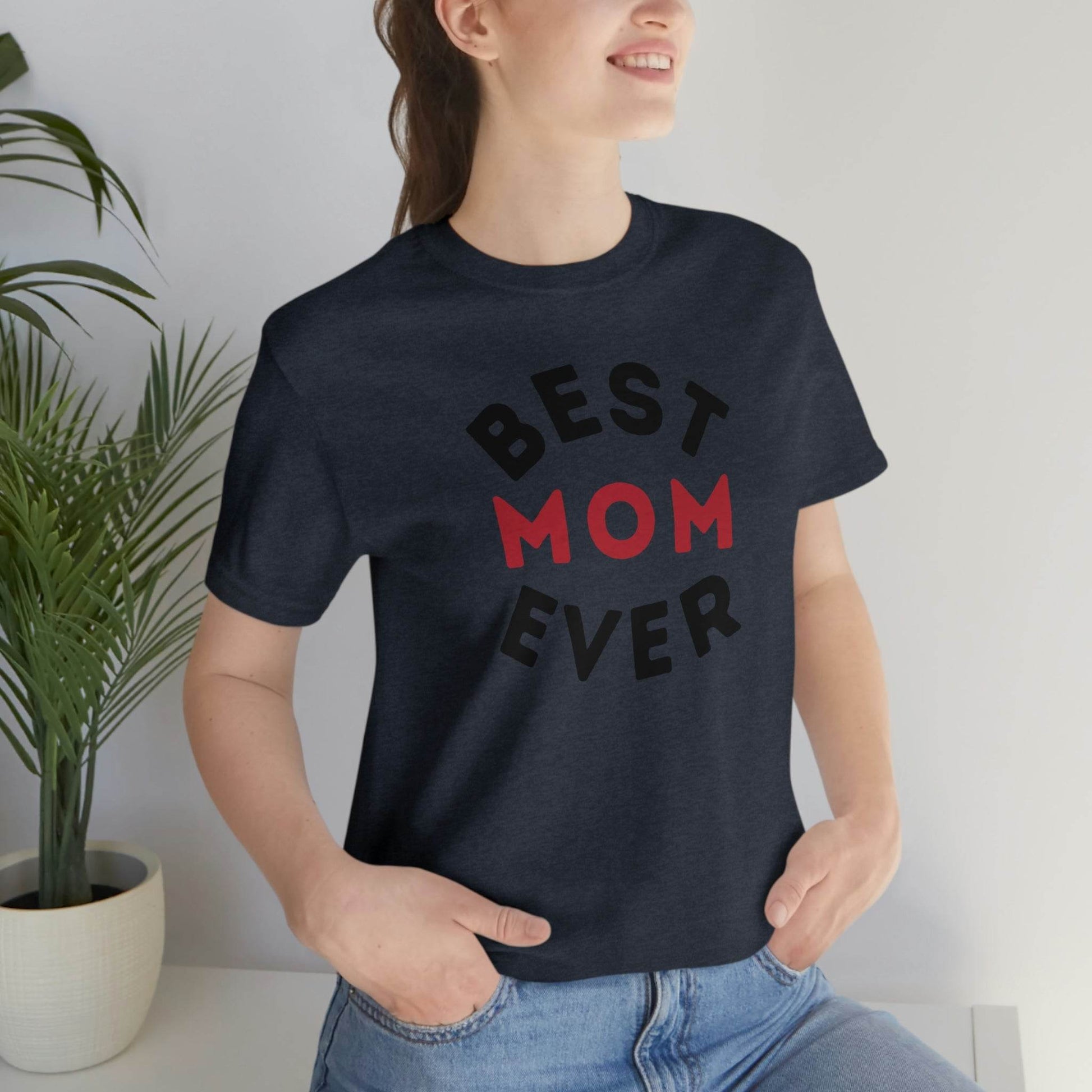 Best Mom Ever Shirt, Mothers day shirt, gift for mom, Mom birthday gift, Mothers day t shirts, Mothers shirts, Best mothers day gifta - Giftsmojo