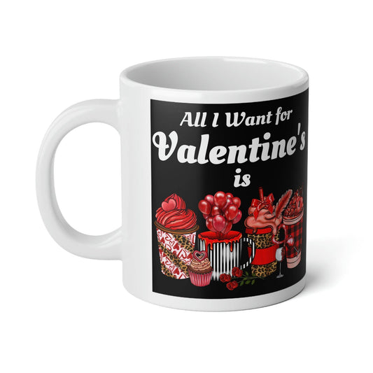 All I want for Valentine's is Coffee Jumbo Mug, 20oz - Giftsmojo