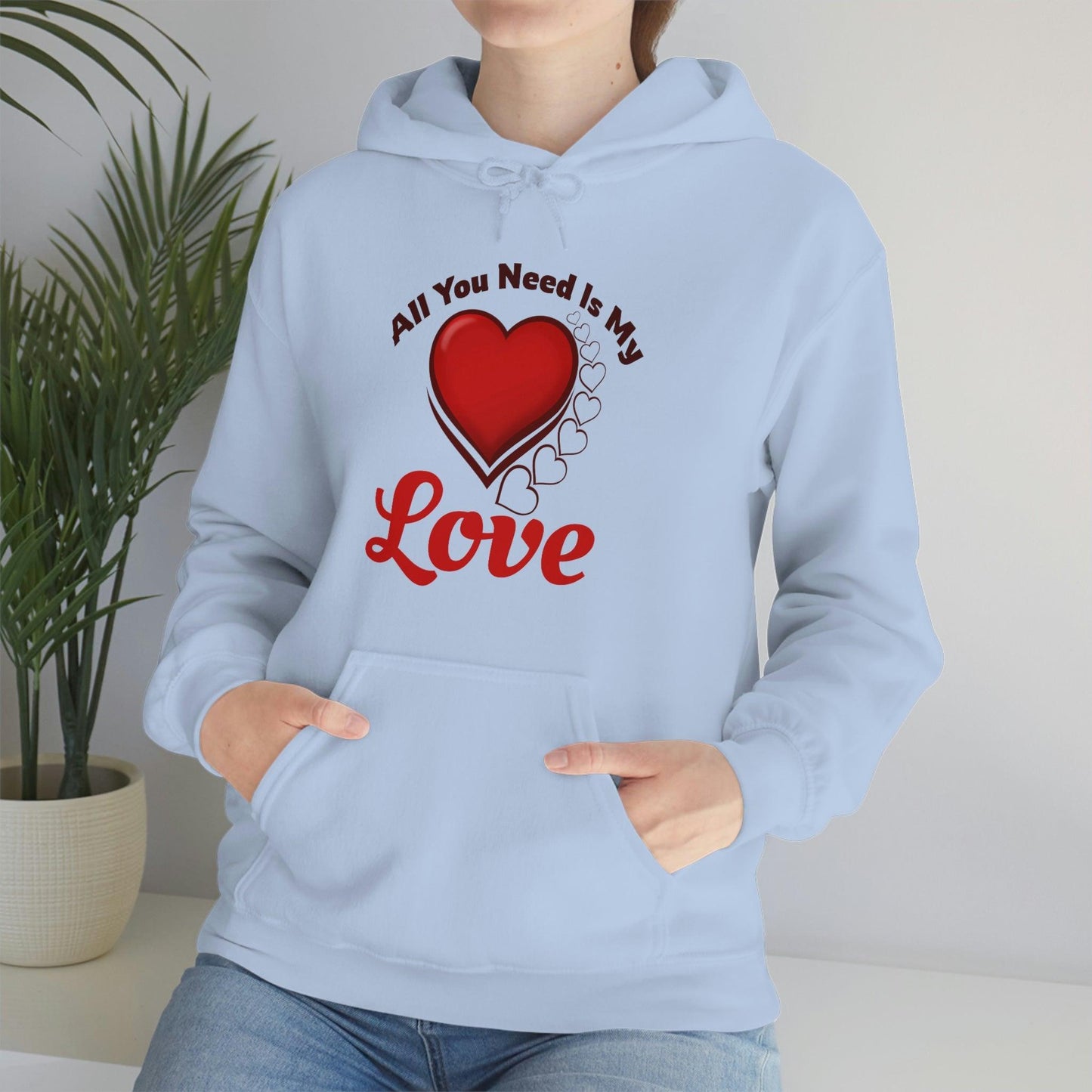 All you need is My Love Hooded Sweatshirt