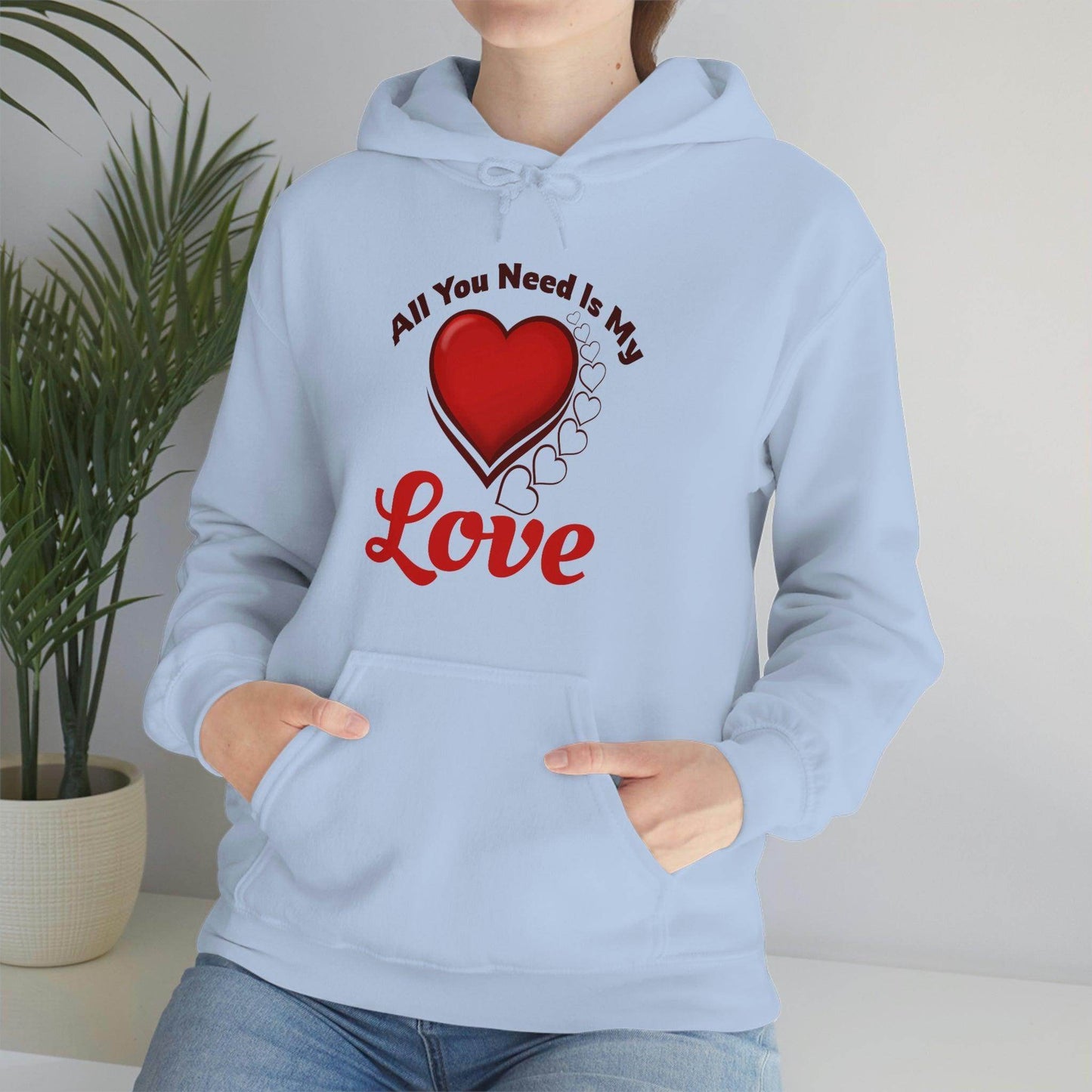 All you need is My Love Hooded Sweatshirt - Giftsmojo