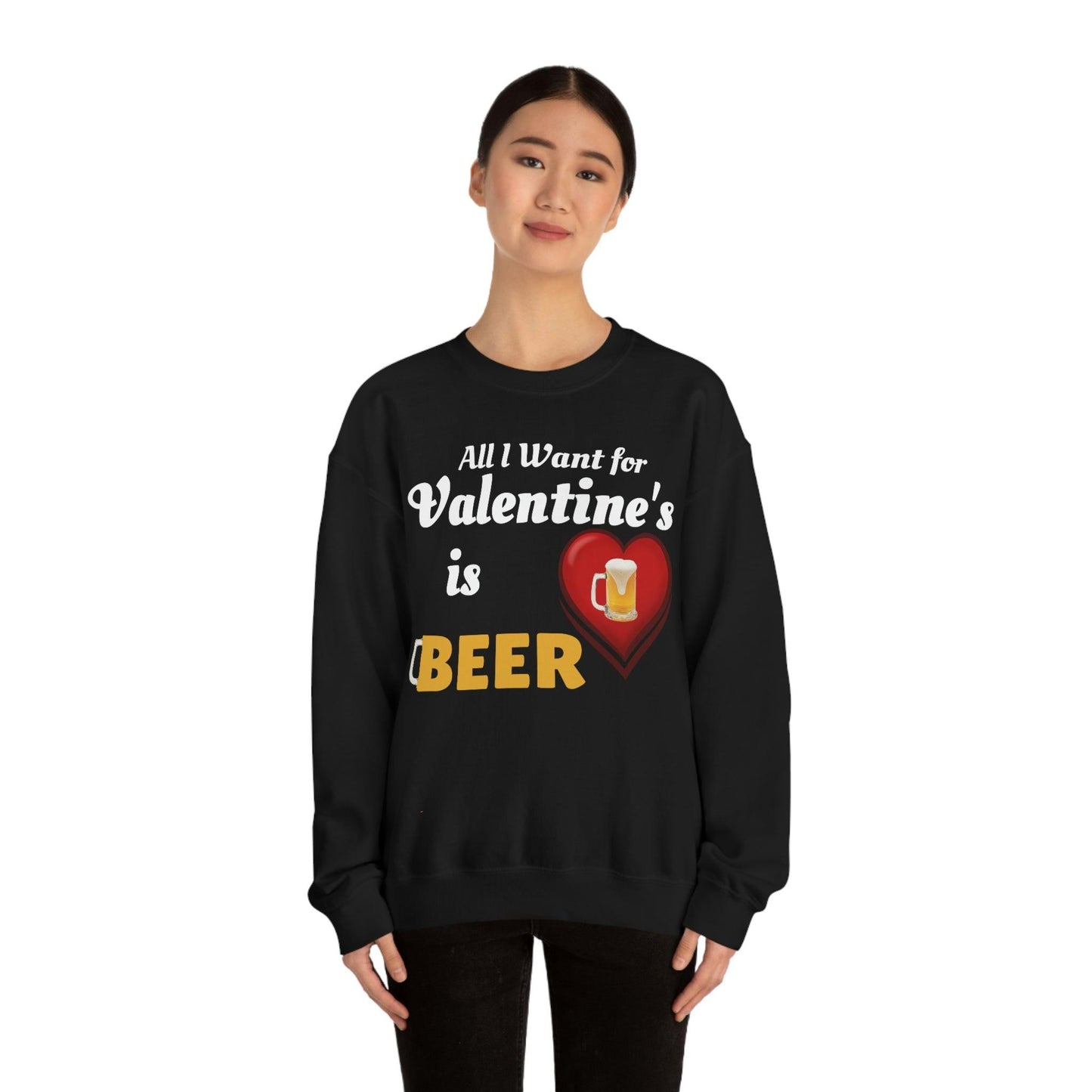 All I want for Valentine's is Beer Sweatshirt