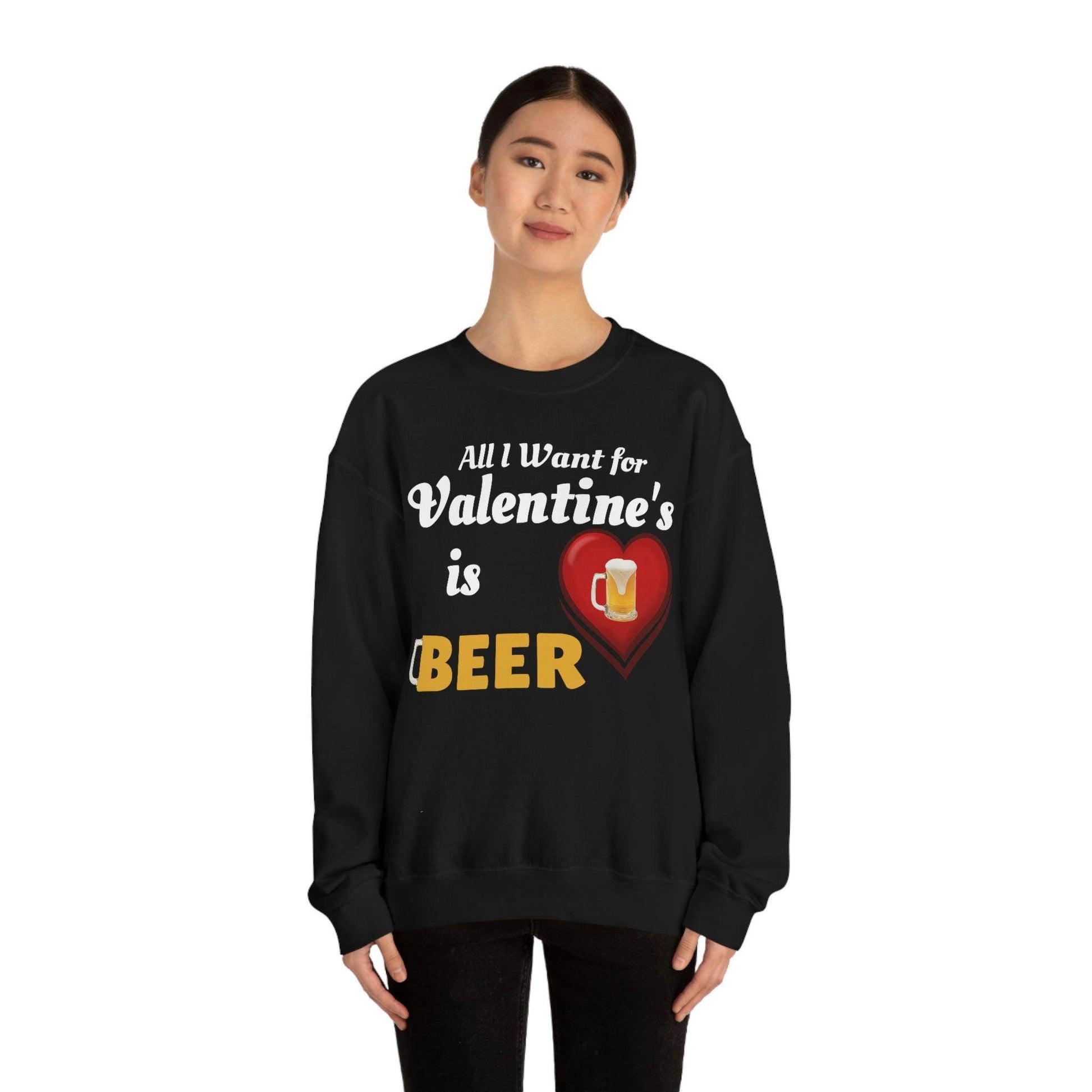 All I want for Valentine's is Beer Sweatshirt - Giftsmojo