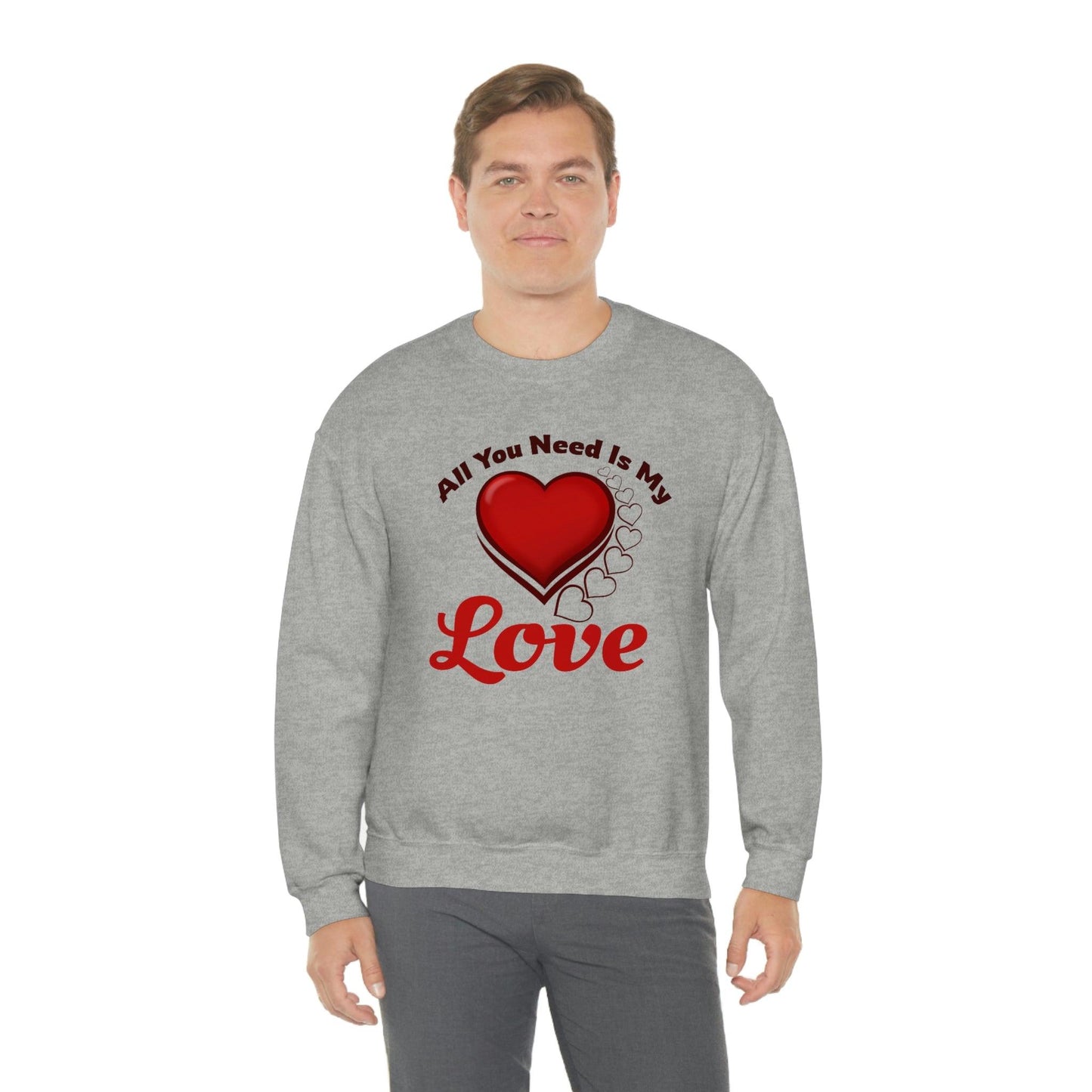 All you need is my Love Sweatshirt