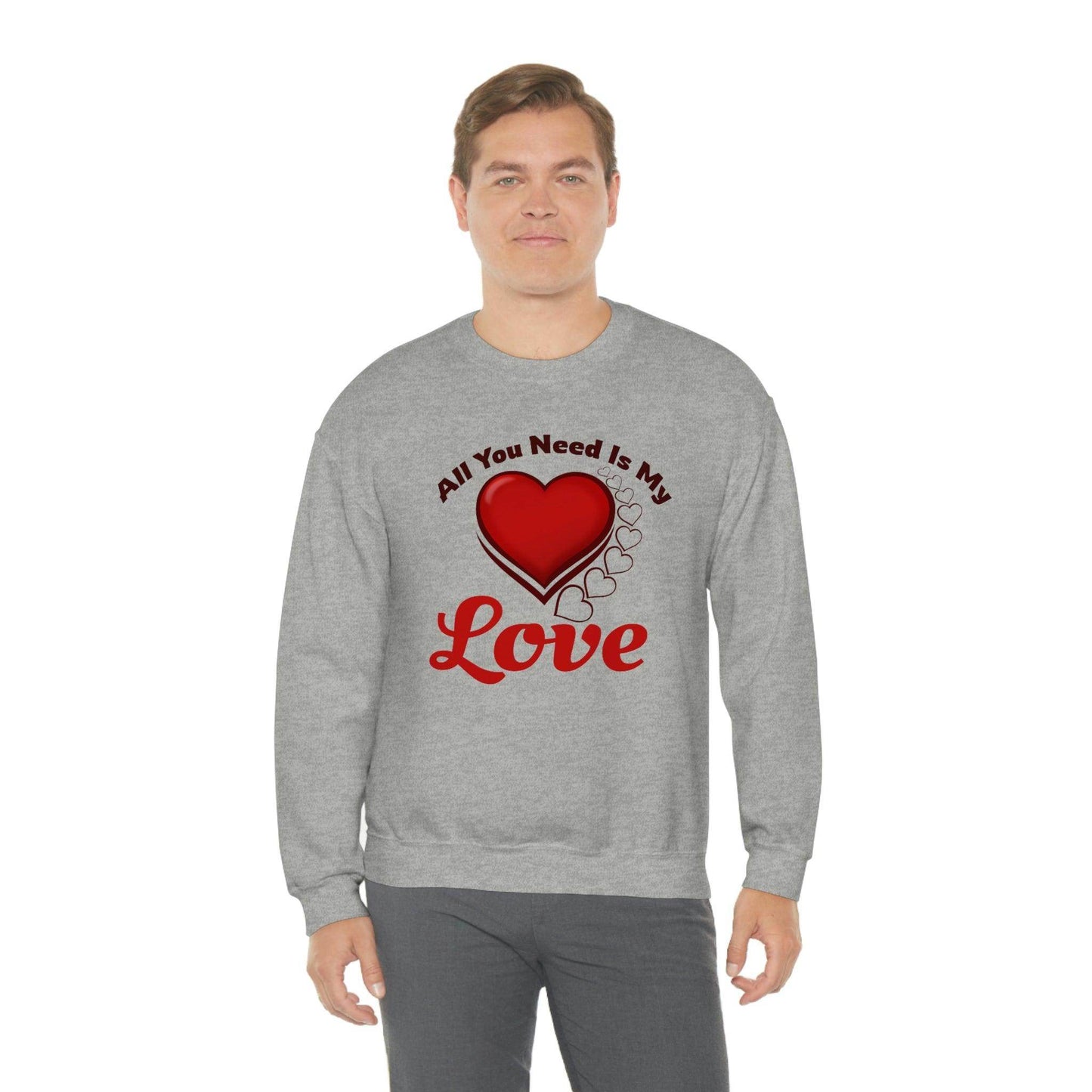 All you need is my Love Sweatshirt - Giftsmojo