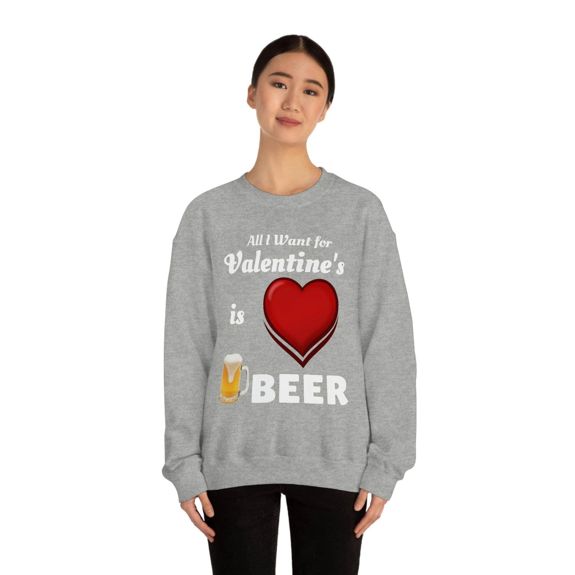 All I want for Valentine's is Beer Sweatshirt - Giftsmojo