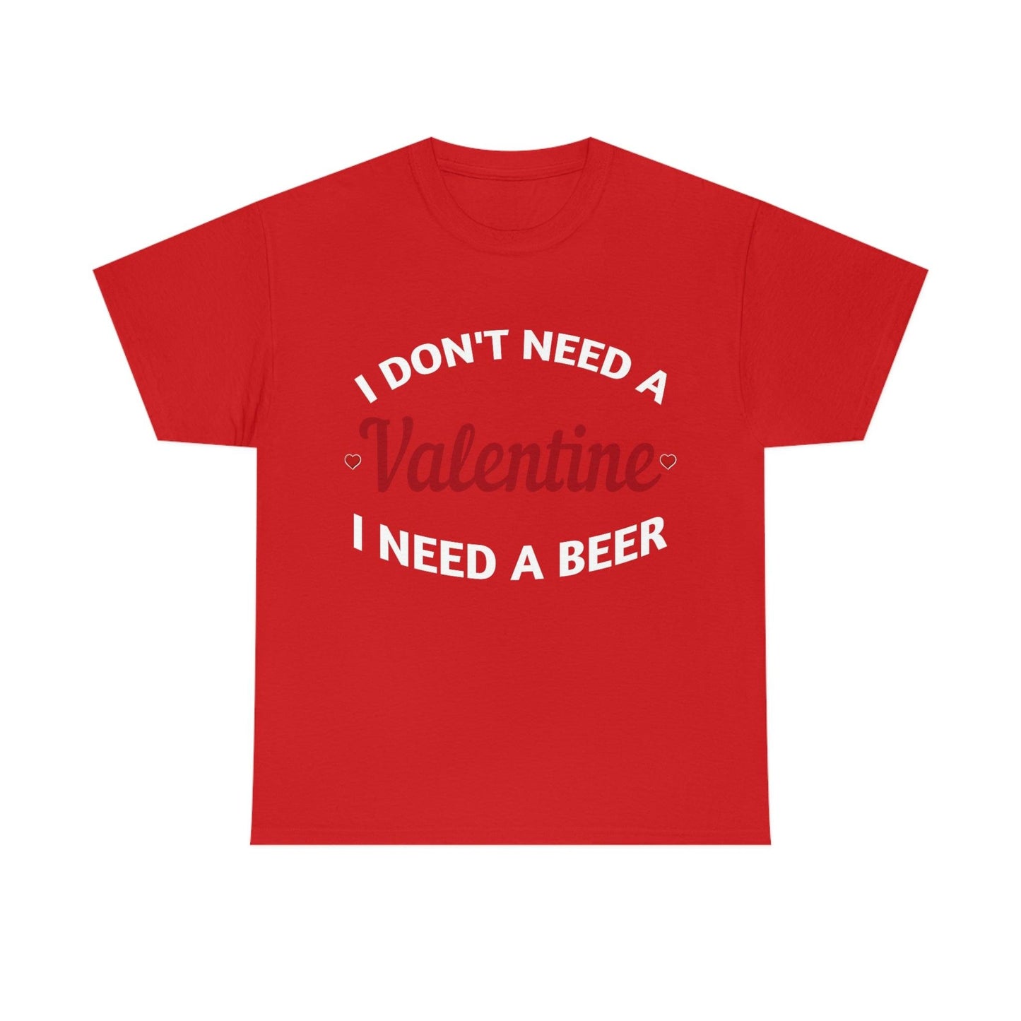 I don't need a Valentine I need a Beer