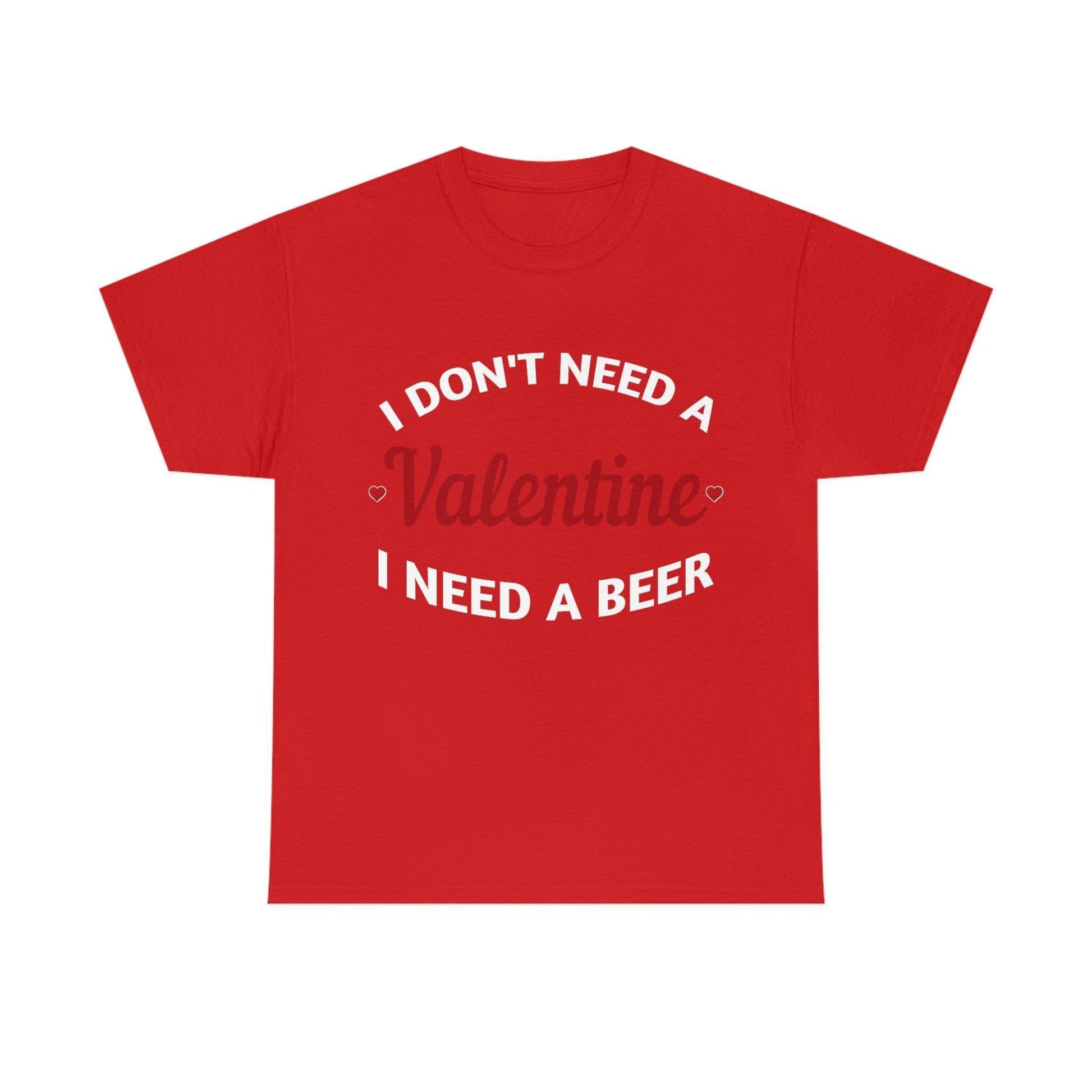 I don't need a Valentine I need a Beer - Giftsmojo