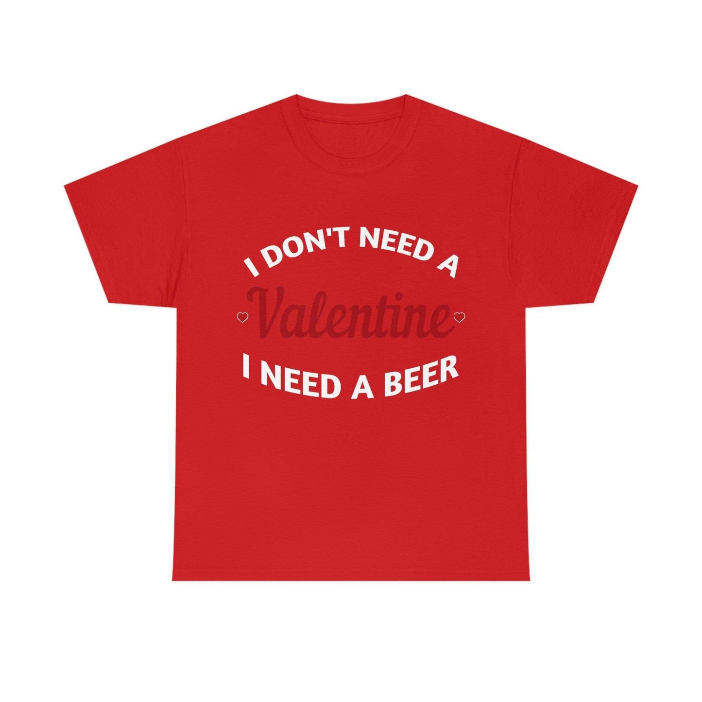 I don't need a Valentine I need a Beer - Giftsmojo