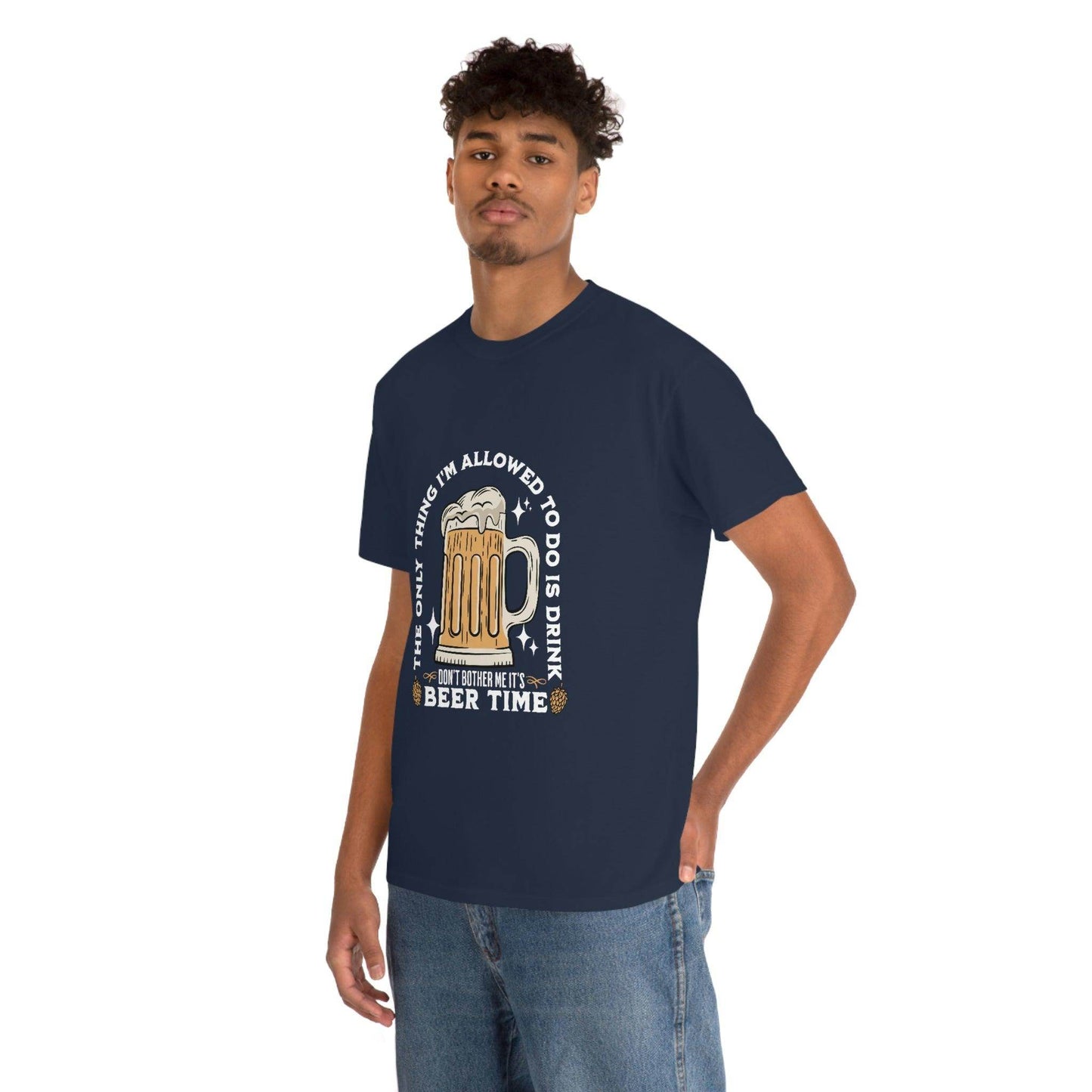 The only thing I am allowed to do is Drink - Beer Time Cotton Tee - Giftsmojo