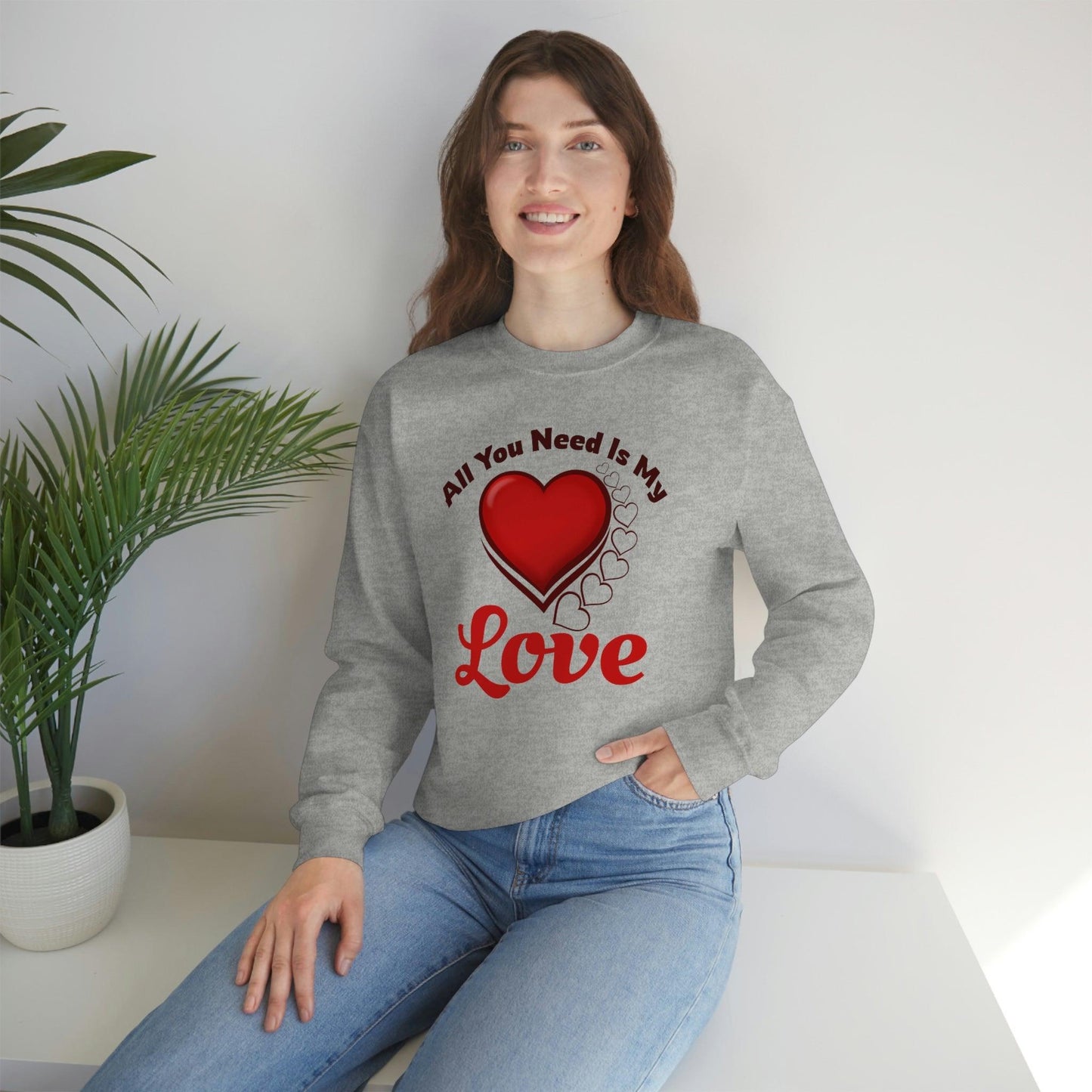 All you need is my Love Sweatshirt