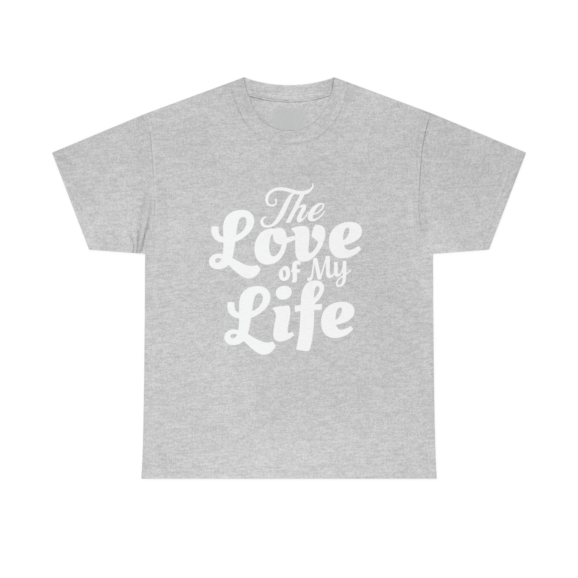 The Love of My Life shirt - Giftsmojo