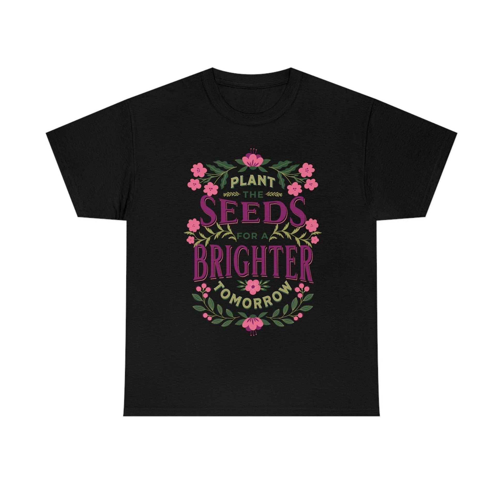 Plant the seeds for a Brighter tomorrow Tee - Giftsmojo