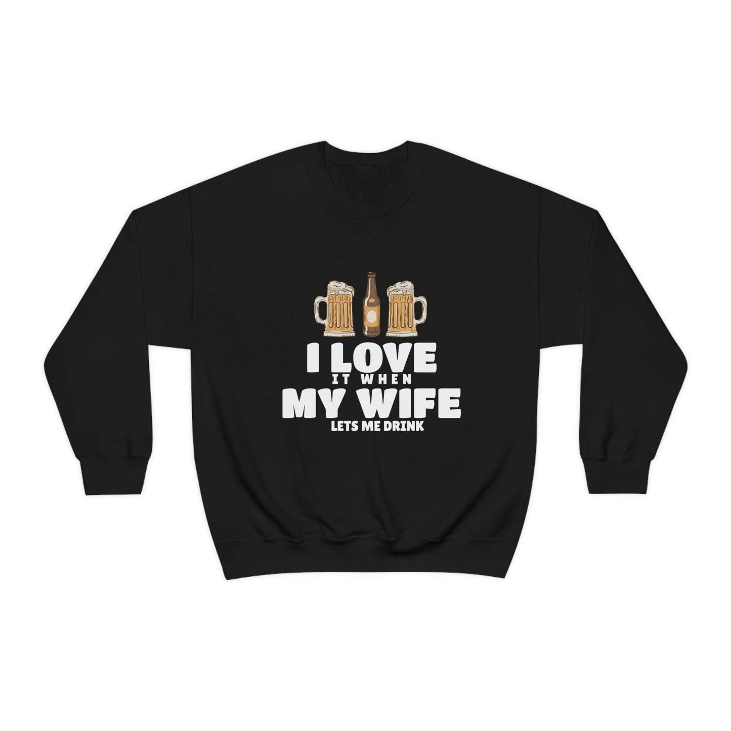 I Love It When MY Wife Lets me Drink Crewneck Sweatshirt - Giftsmojo