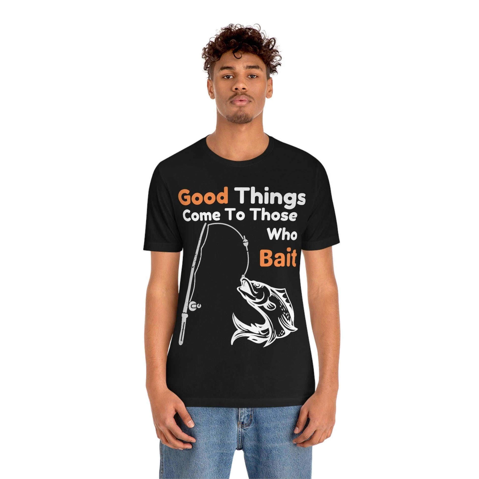 Good things come to those who bait - Cool mens fishing shirt - Giftsmojo
