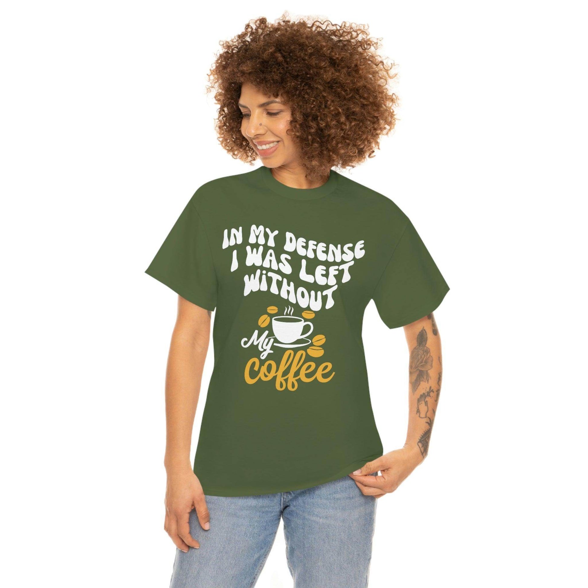 In My defense I was left without coffee Tee - Giftsmojo