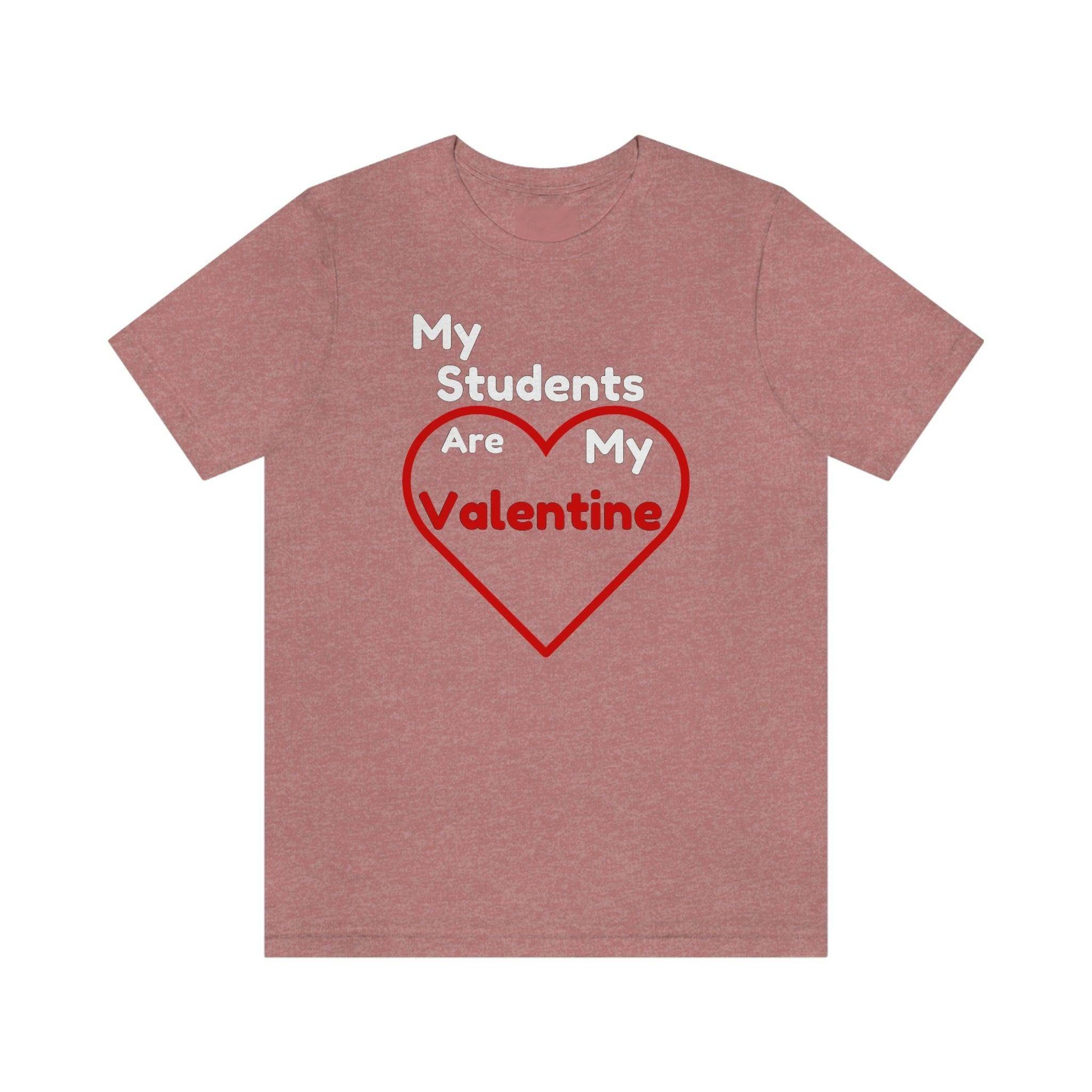 My Students are My Valentine - Gift for teachers - Cute Teacher shirt - Giftsmojo