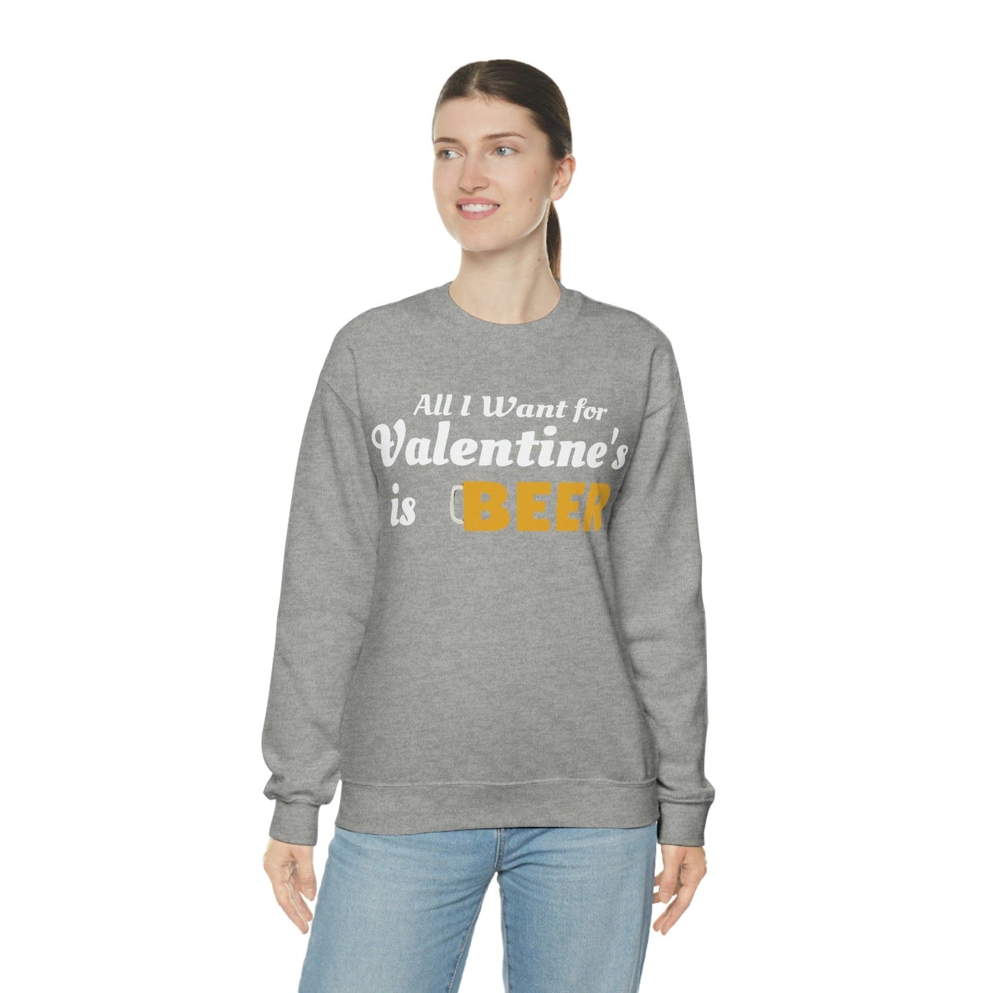 All I want for Valentine's is Beer Sweatshirt