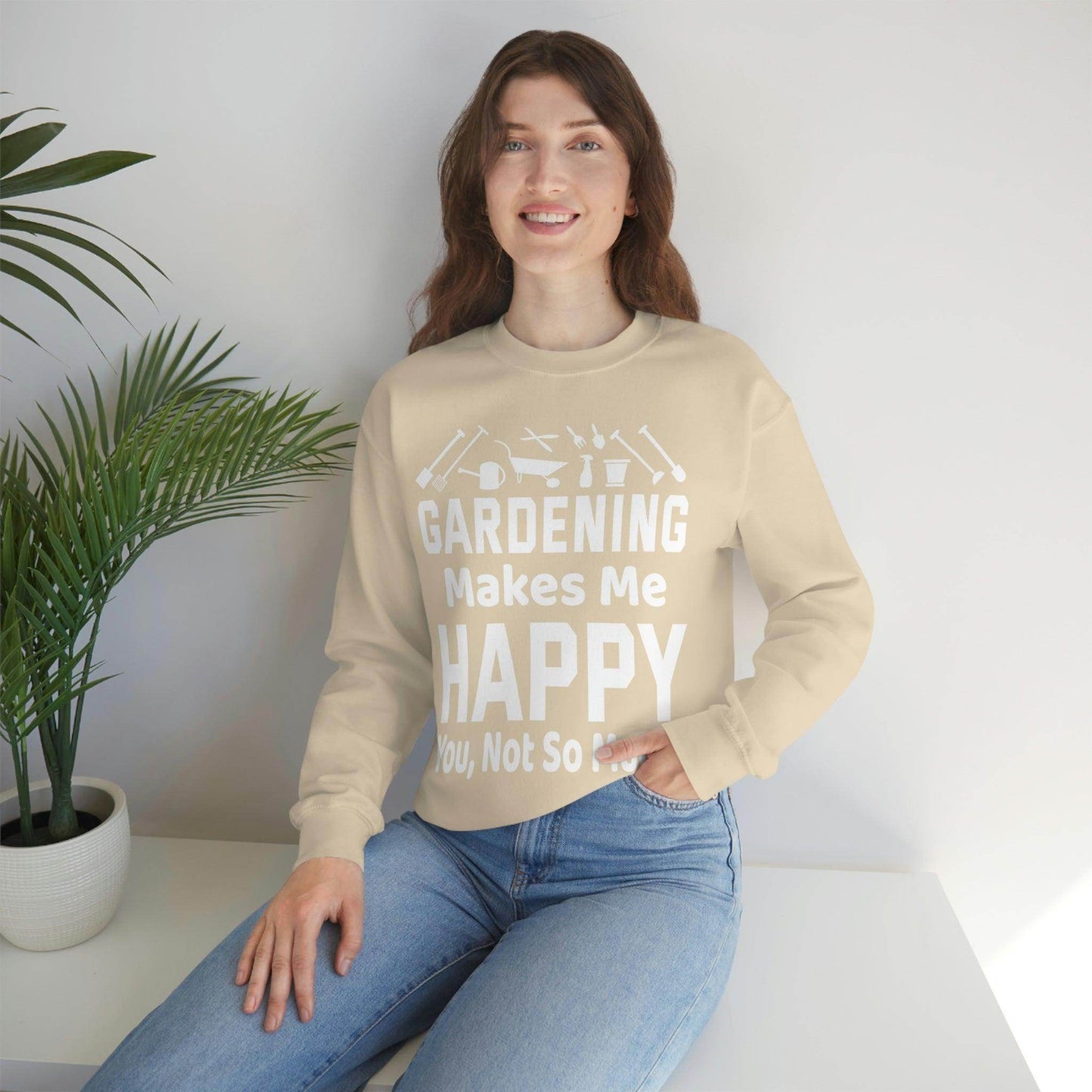 Gardening makes me Happy, You not so much, Garden sweatshirt, great for gardeners, garden shirt, plant lover shirt, nature lover shirt - Giftsmojo
