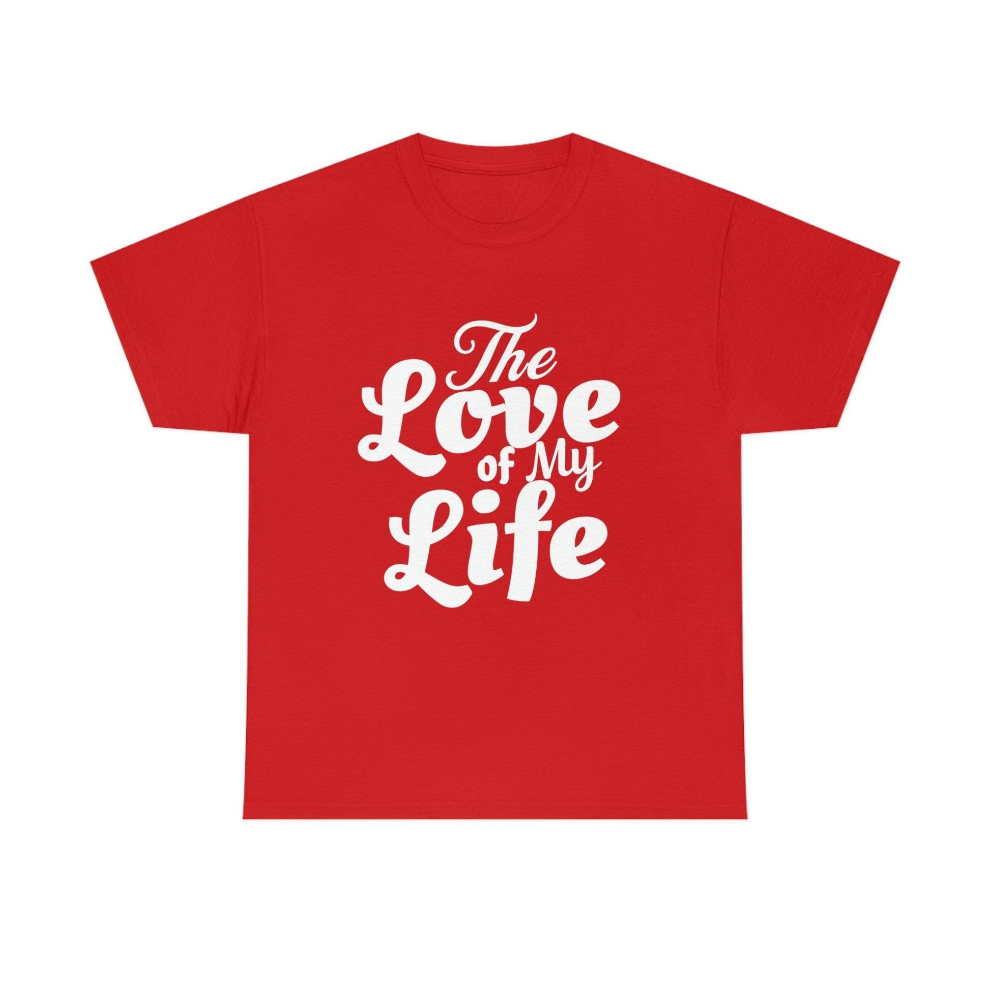 The Love of My Life shirt - Giftsmojo