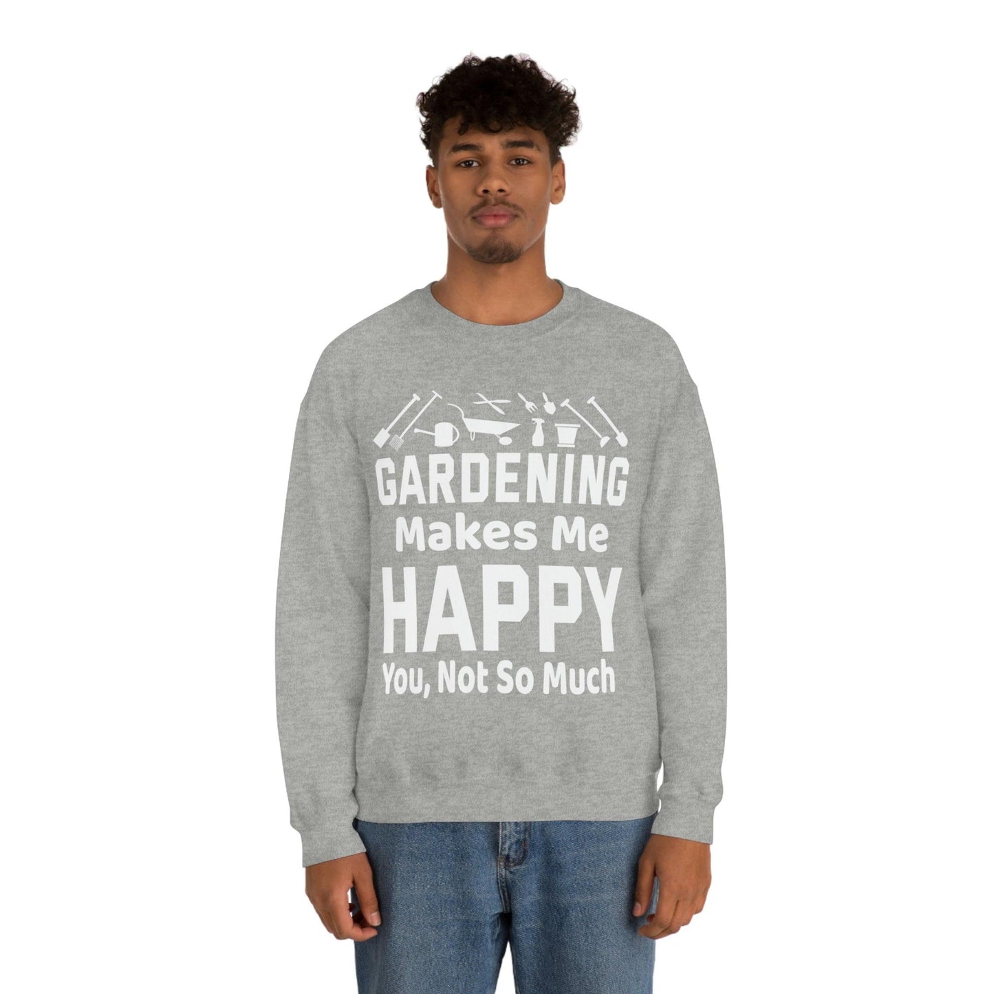 Gardening makes me Happy, You not so much, Garden sweatshirt, great for gardeners, garden shirt, plant lover shirt, nature lover shirt - Giftsmojo