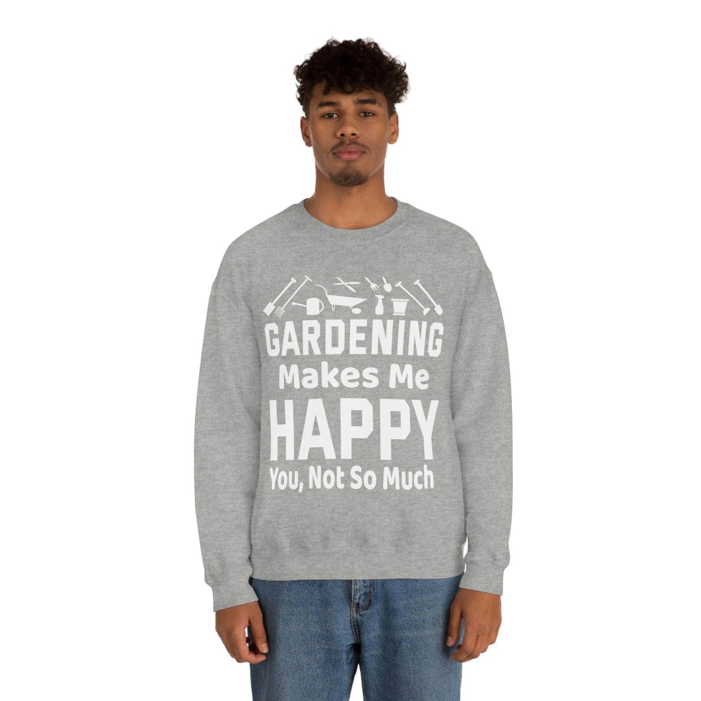 Gardening makes me Happy, You not so much, Garden sweatshirt, great for gardeners, garden shirt, plant lover shirt, nature lover shirt - Giftsmojo
