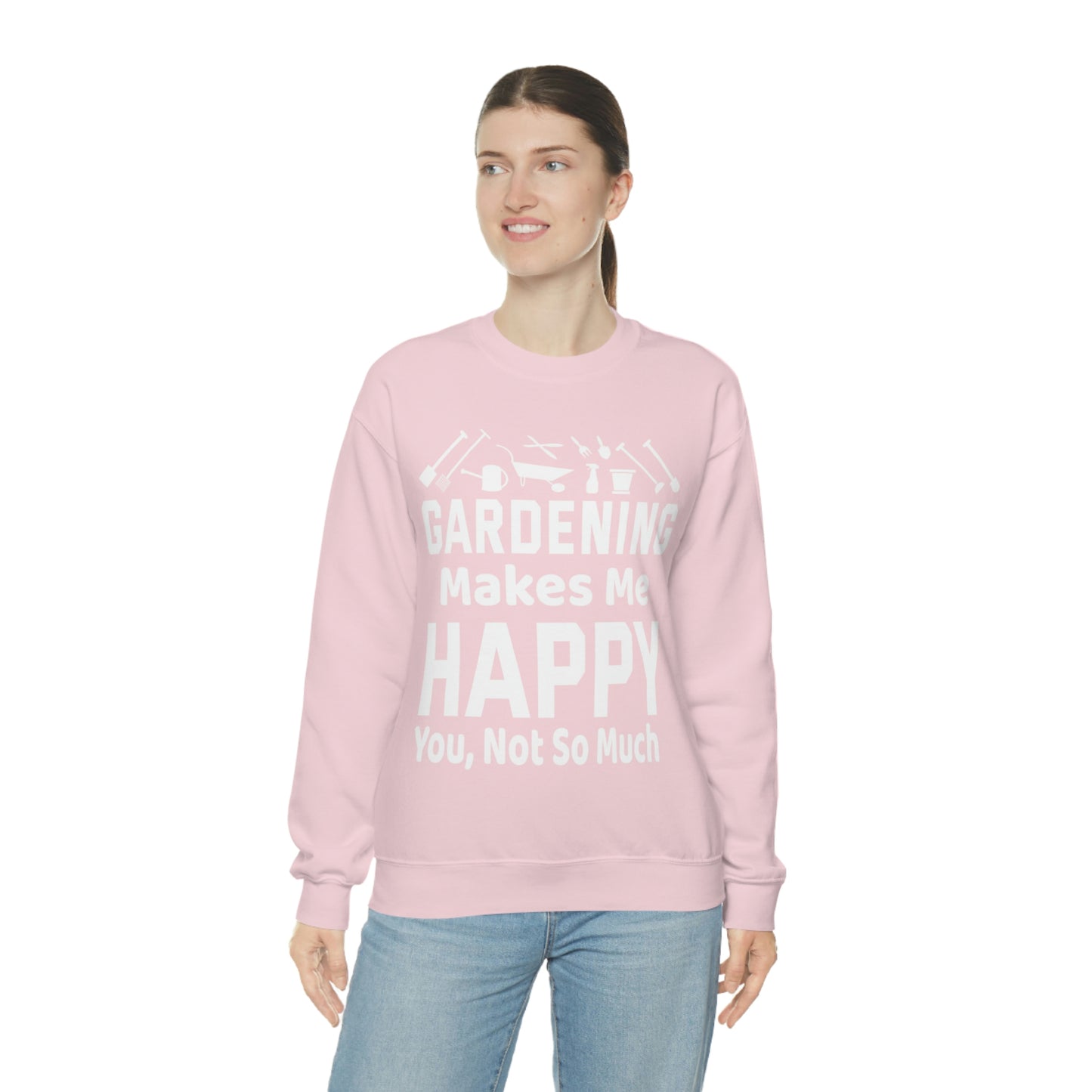 Gardening makes me Happy, You not so much, Garden sweatshirt, great for gardeners, garden shirt, plant lover shirt, nature lover shirt