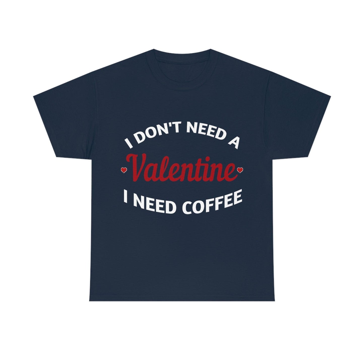 I don't need a Valentine I need Coffee