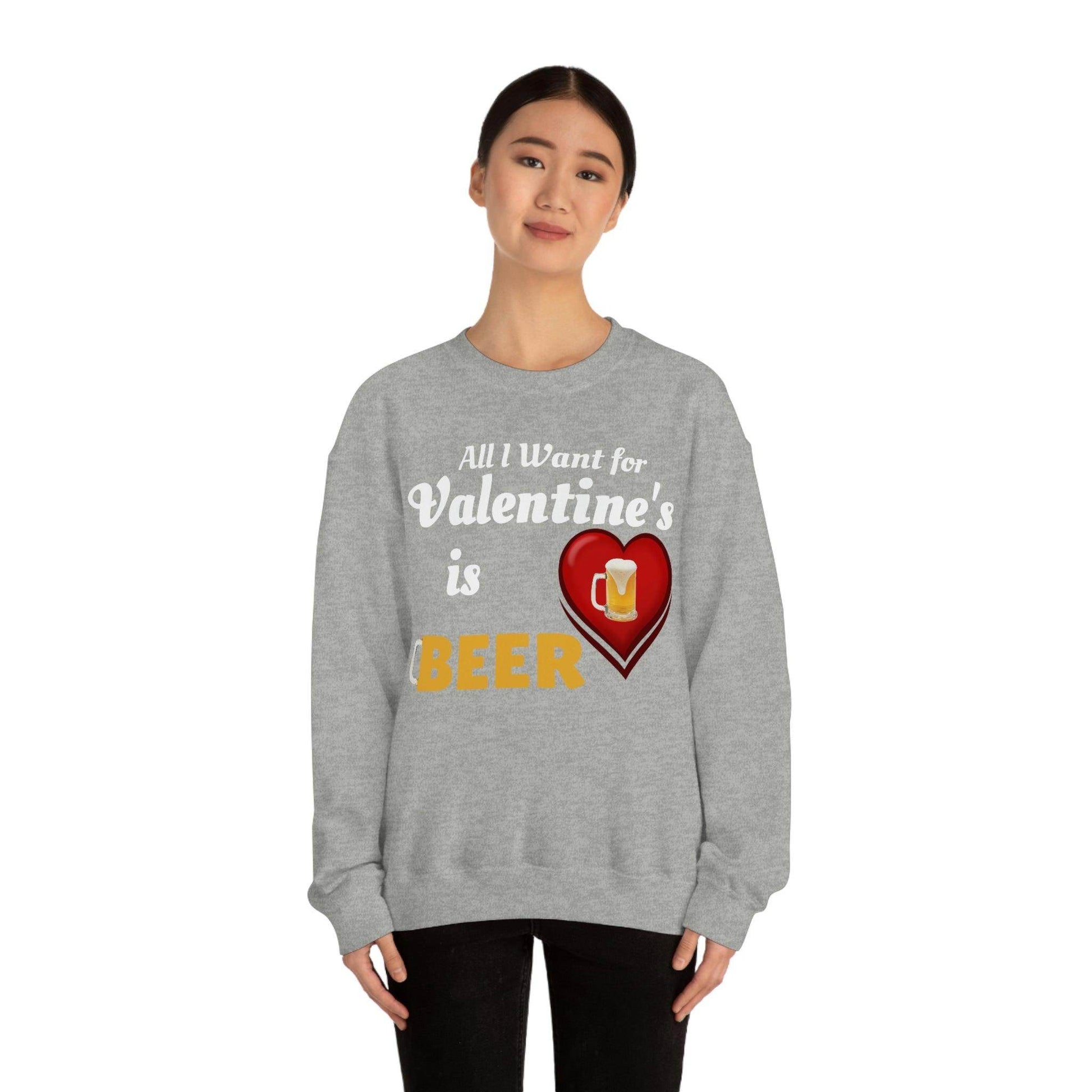 All I want for Valentine's is Beer Sweatshirt - Giftsmojo