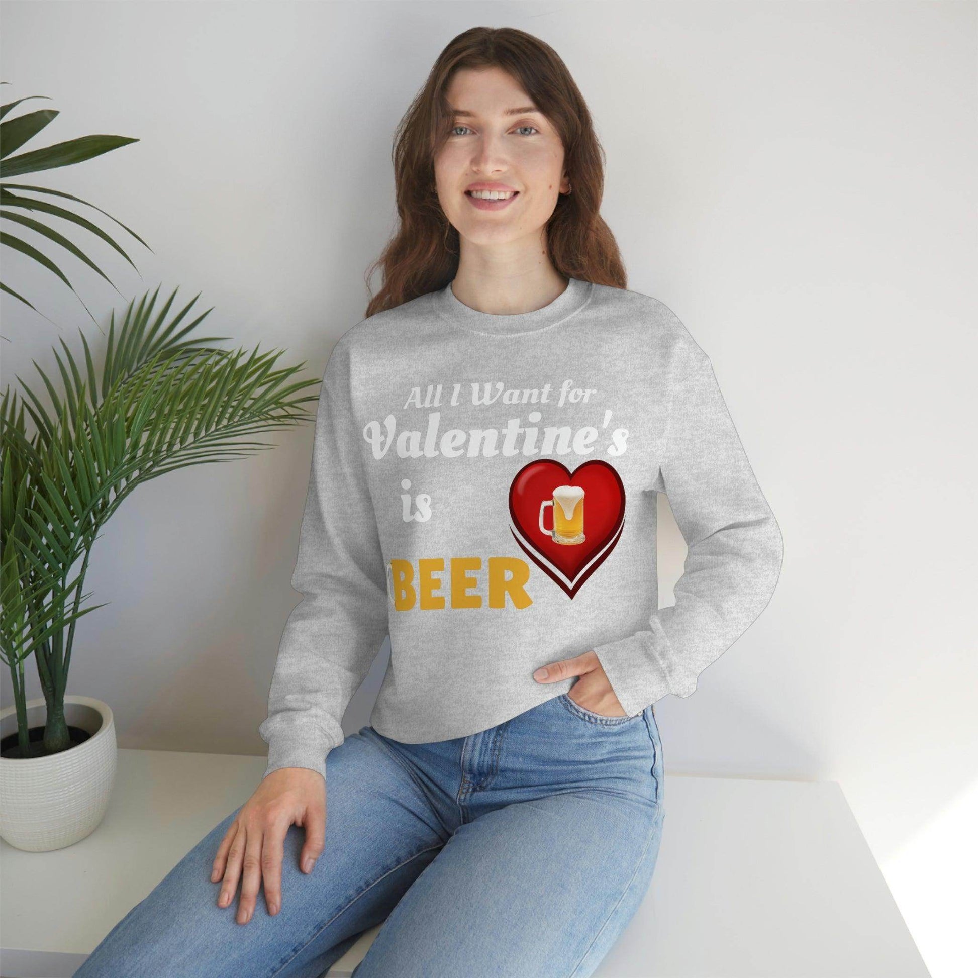 All I want for Valentine's is Beer Sweatshirt - Giftsmojo