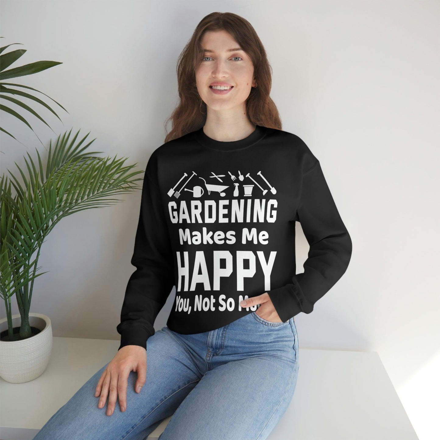 Gardening makes me Happy, You not so much, Garden sweatshirt, great for gardeners, garden shirt, plant lover shirt, nature lover shirt - Giftsmojo