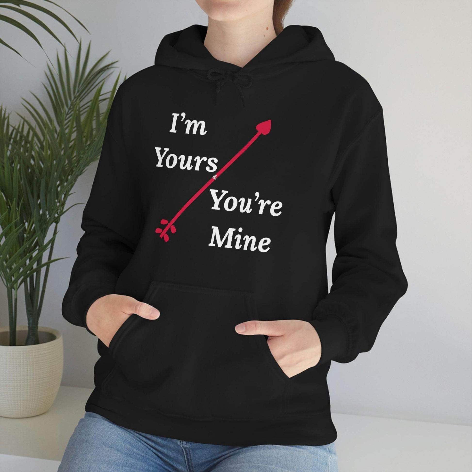 I'm Yours and You're Mine Hooded Sweatshirt - Giftsmojo
