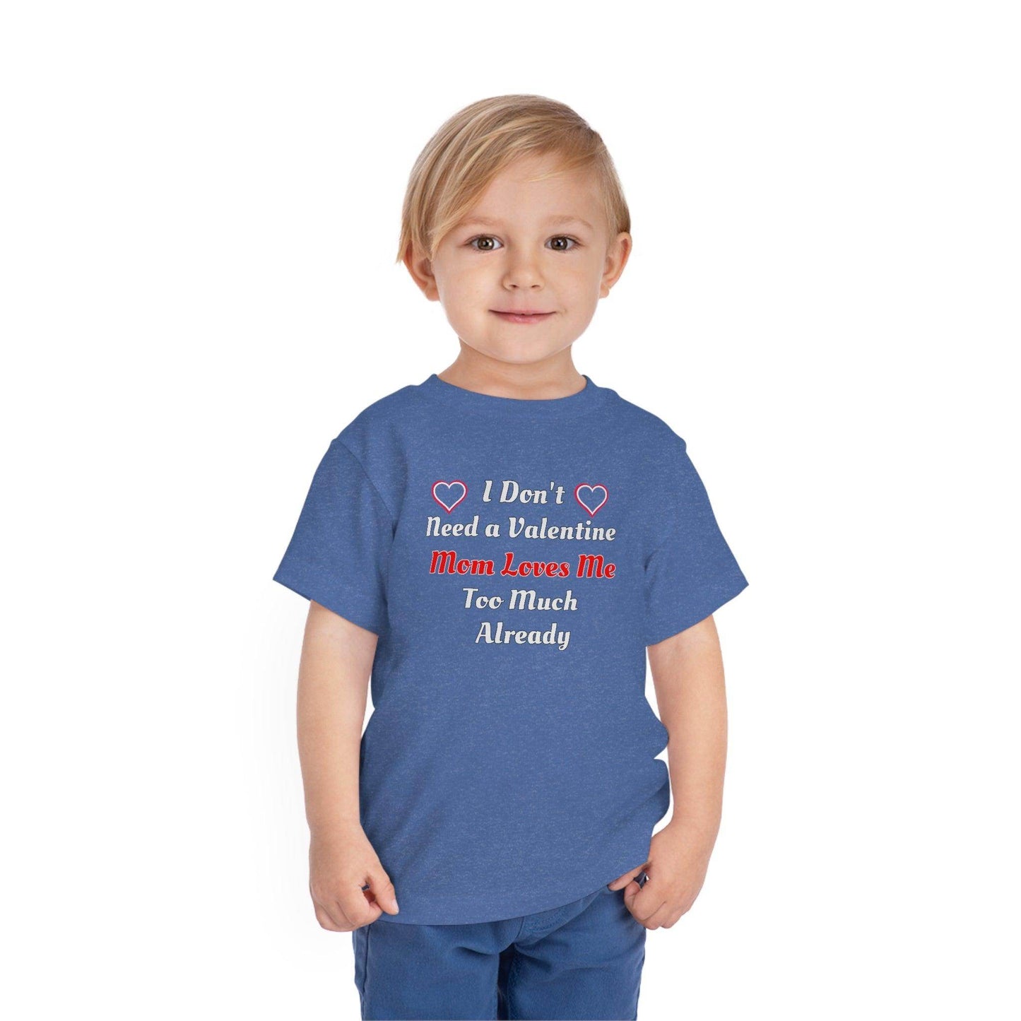 I don't need a valentine mom loves me too much already Toddler Tee - Giftsmojo