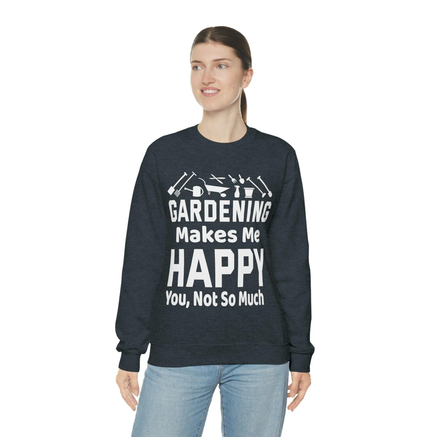 Gardening makes me Happy, You not so much, Garden sweatshirt, great for gardeners, garden shirt, plant lover shirt, nature lover shirt - Giftsmojo