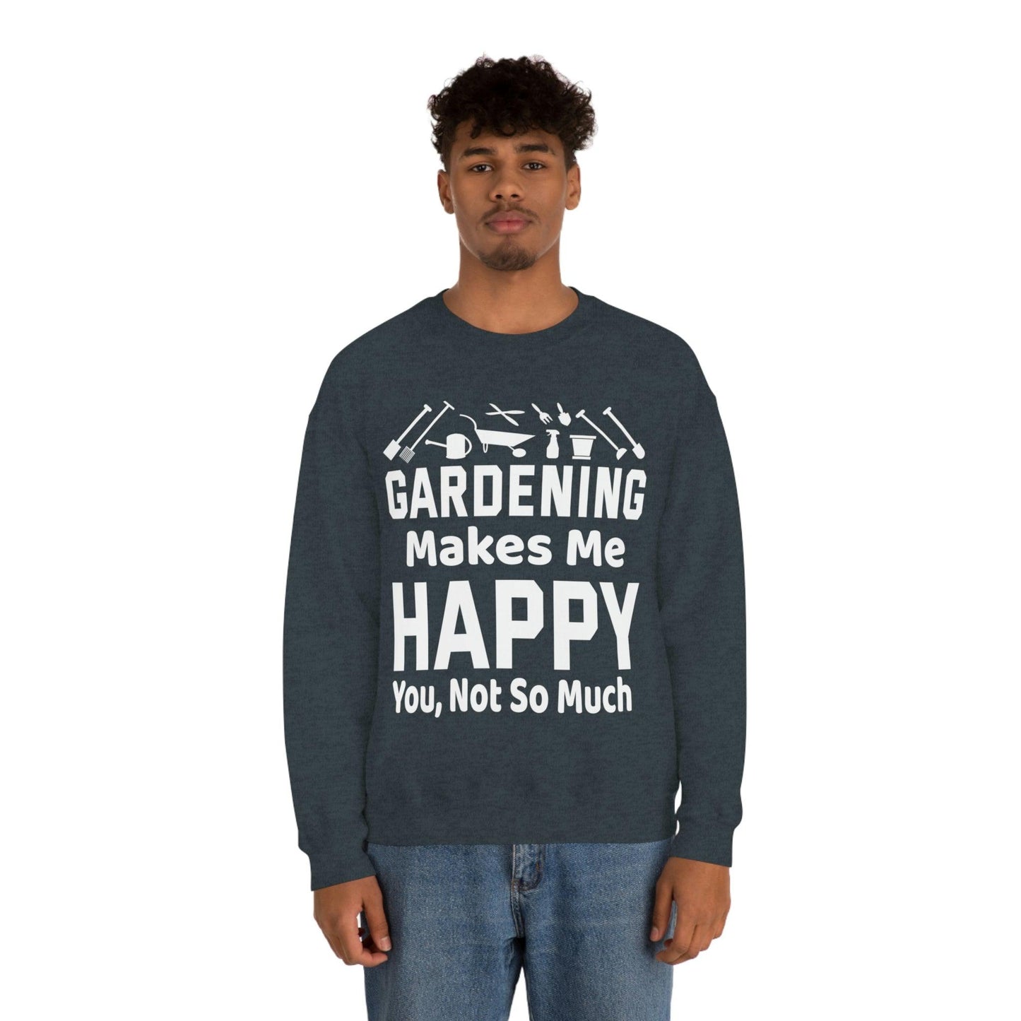 Gardening makes me Happy, You not so much, Garden sweatshirt, great for gardeners, garden shirt, plant lover shirt, nature lover shirt - Giftsmojo