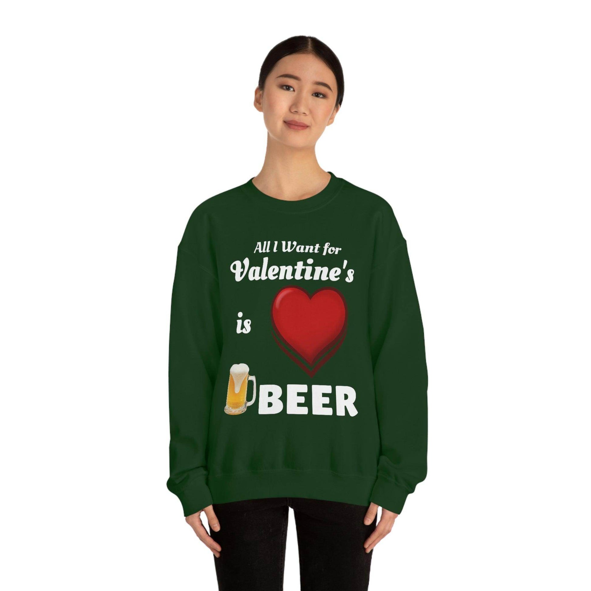 All I want for Valentine's is Beer Sweatshirt - Giftsmojo