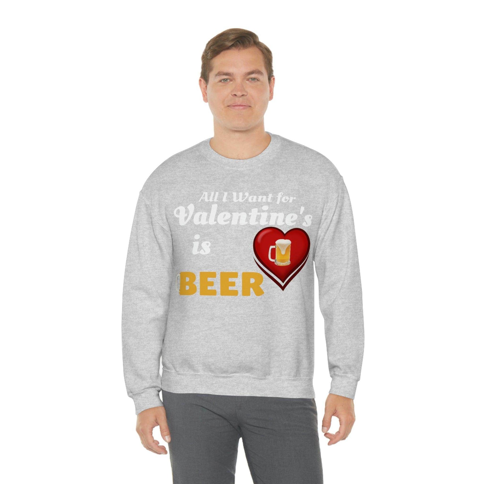 All I want for Valentine's is Beer Sweatshirt - Giftsmojo