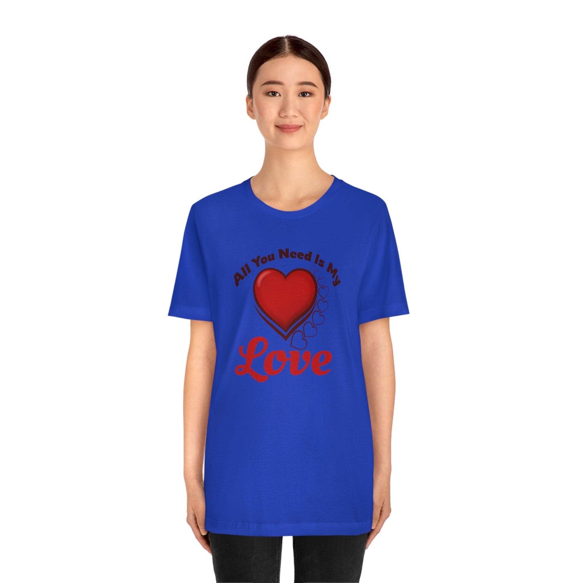 All you need is My Love Tee - Giftsmojo