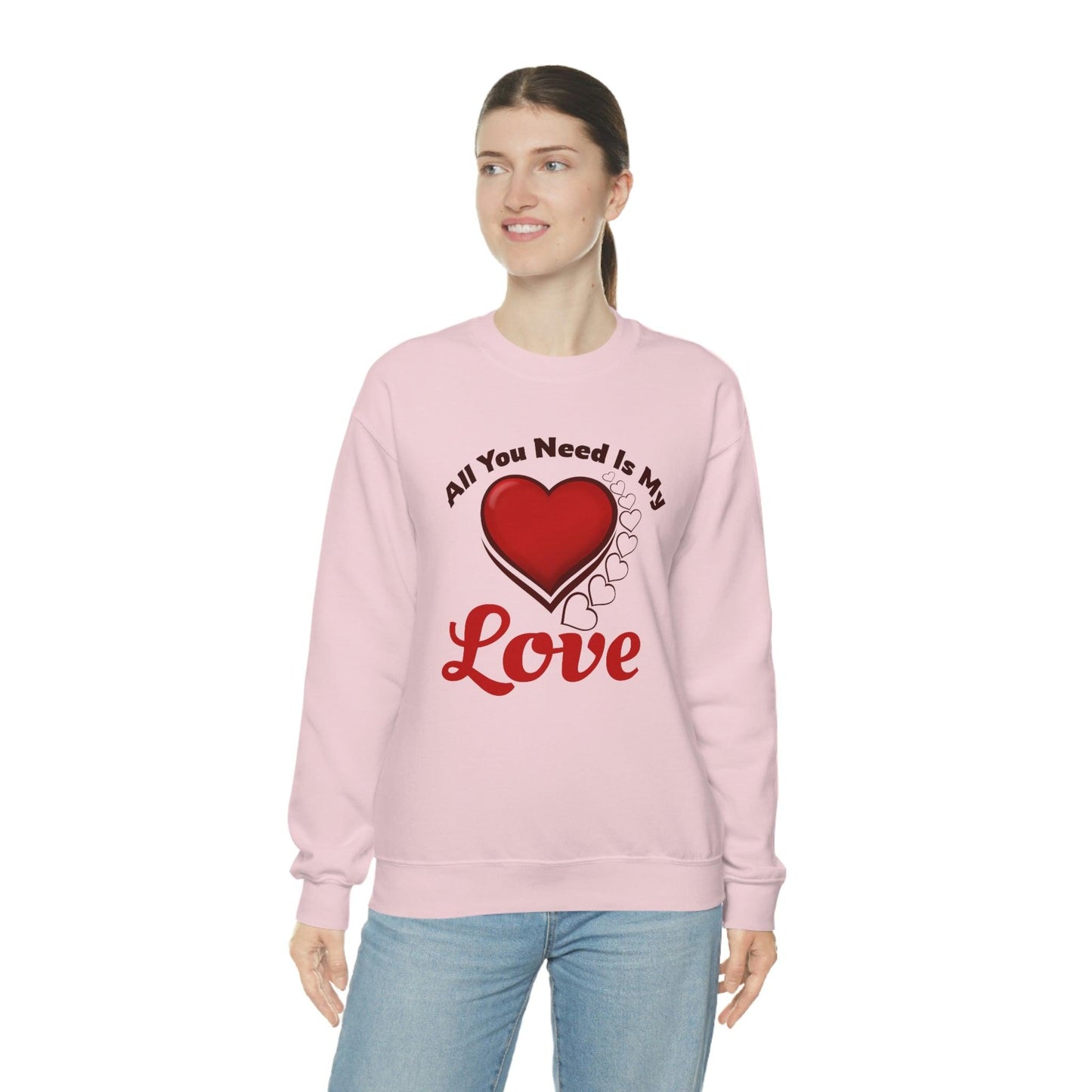 All you need is my Love Sweatshirt