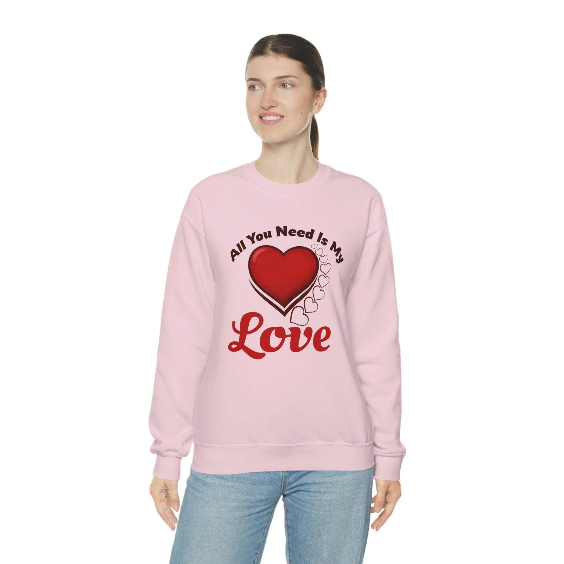 All you need is my Love Sweatshirt - Giftsmojo