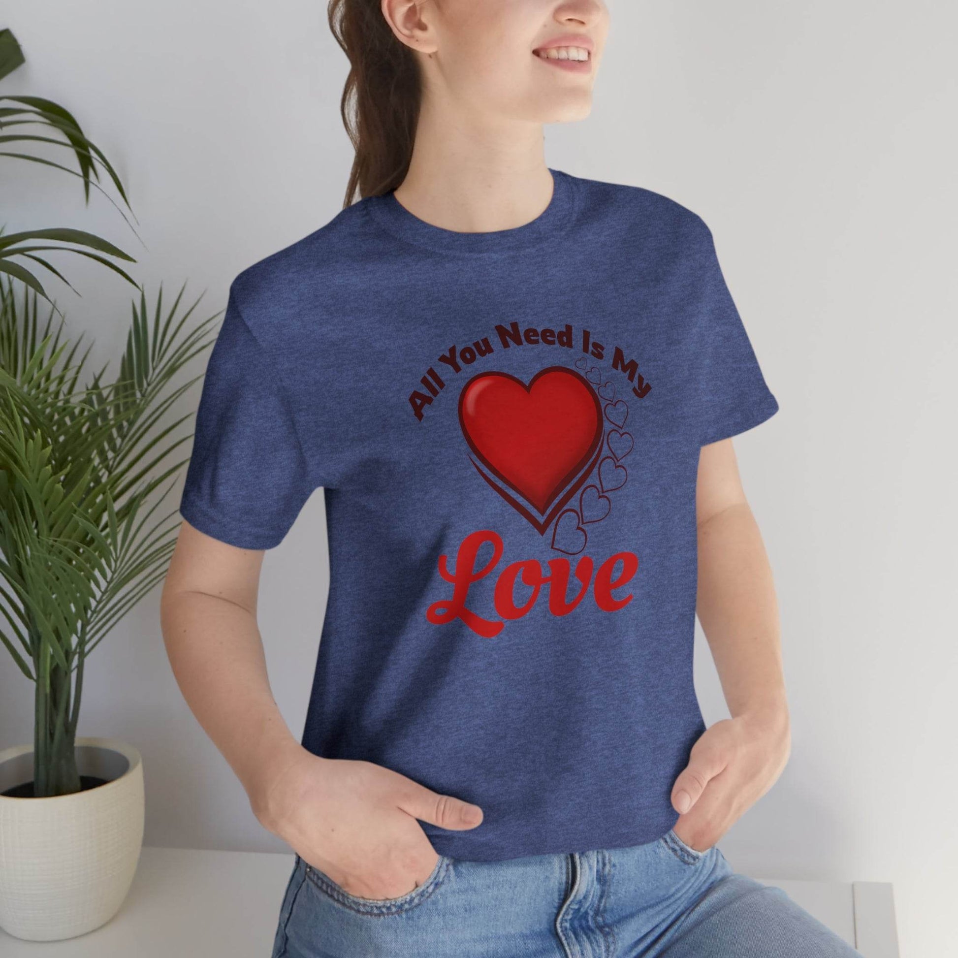 All you need is My Love Tee - Giftsmojo