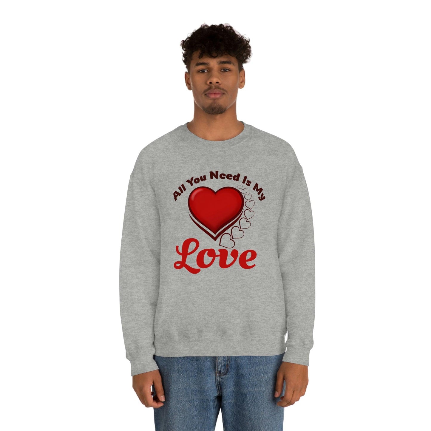 All you need is my Love Sweatshirt