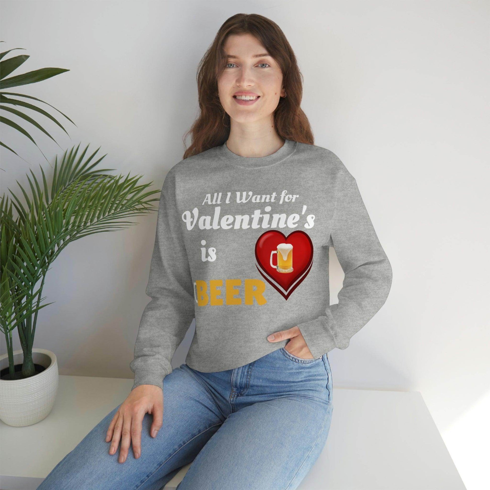 All I want for Valentine's is Beer Sweatshirt - Giftsmojo