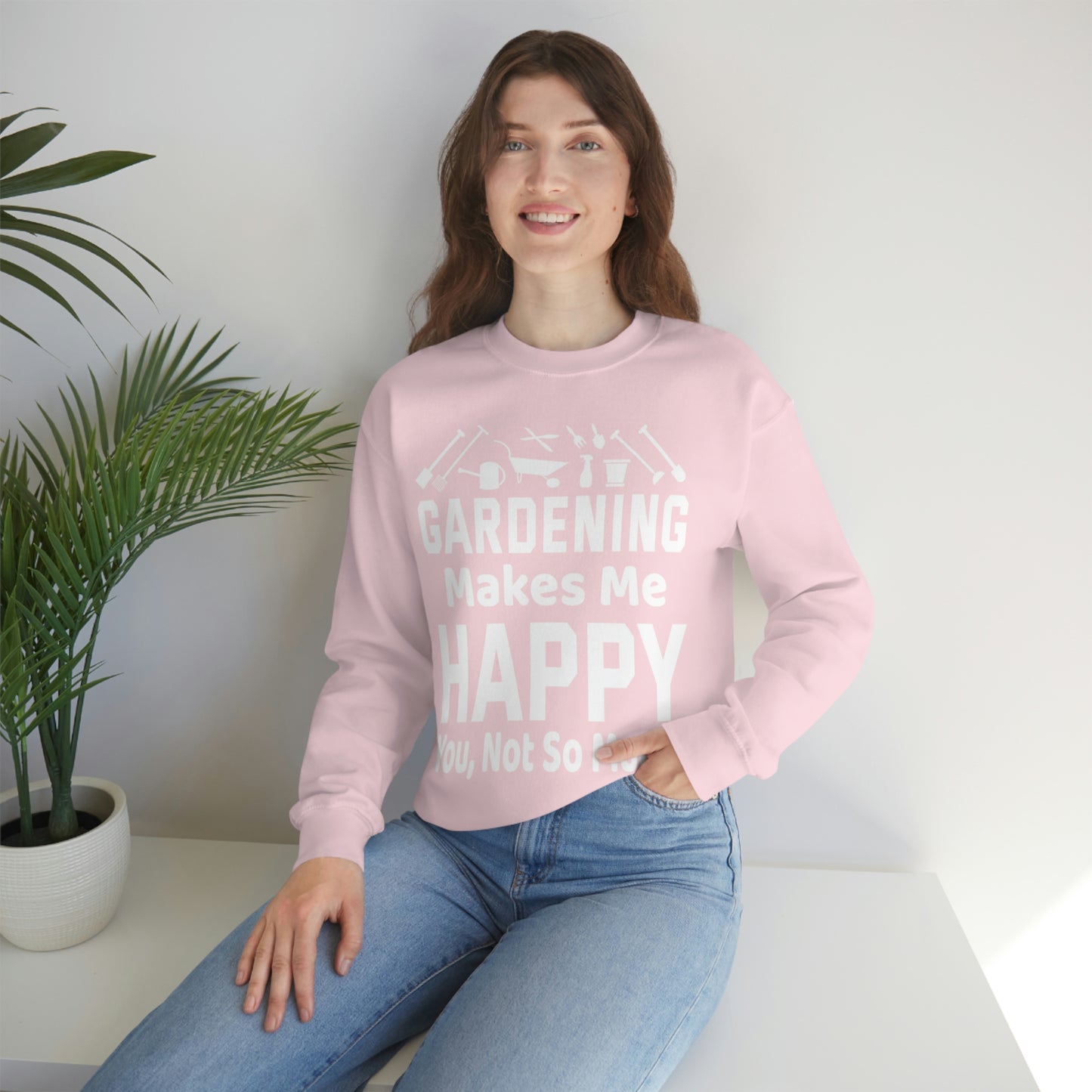 Gardening makes me Happy, You not so much, Garden sweatshirt, great for gardeners, garden shirt, plant lover shirt, nature lover shirt