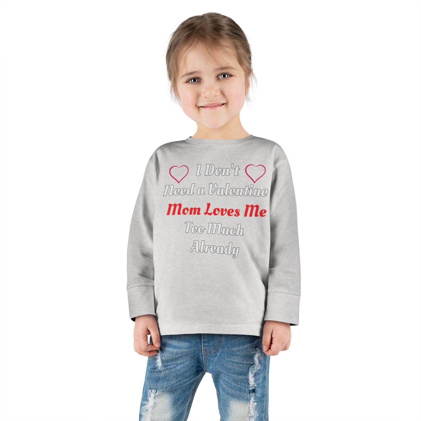 I don't need a valentine mom loves me too much already Toddler Long Sleeve Tee - Giftsmojo