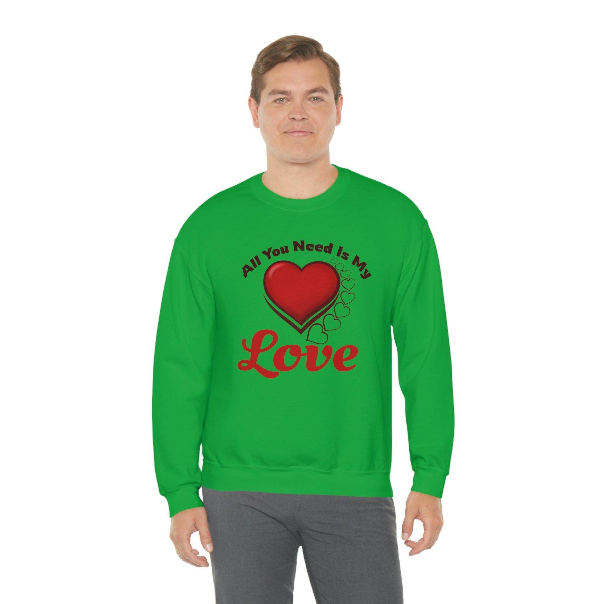All you need is my Love Sweatshirt - Giftsmojo