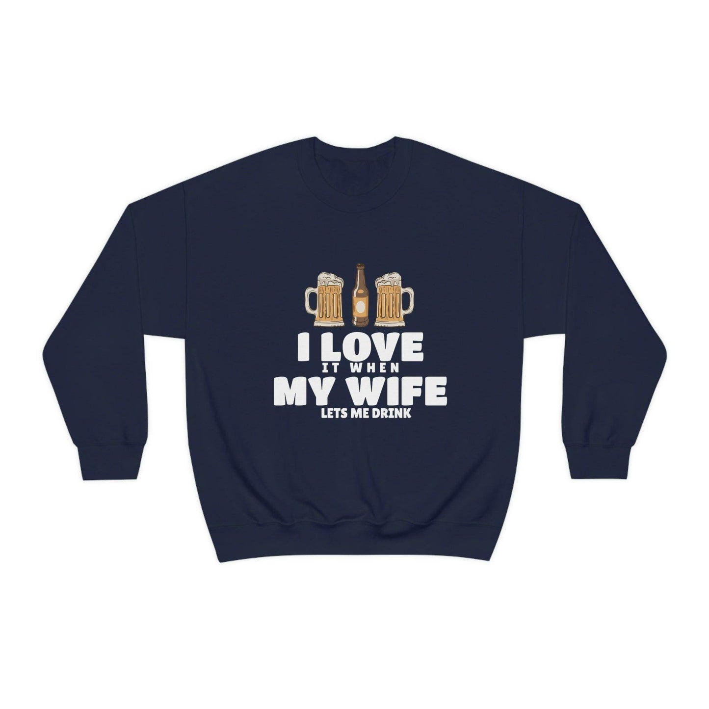 I Love It When MY Wife Lets me Drink Crewneck Sweatshirt - Giftsmojo
