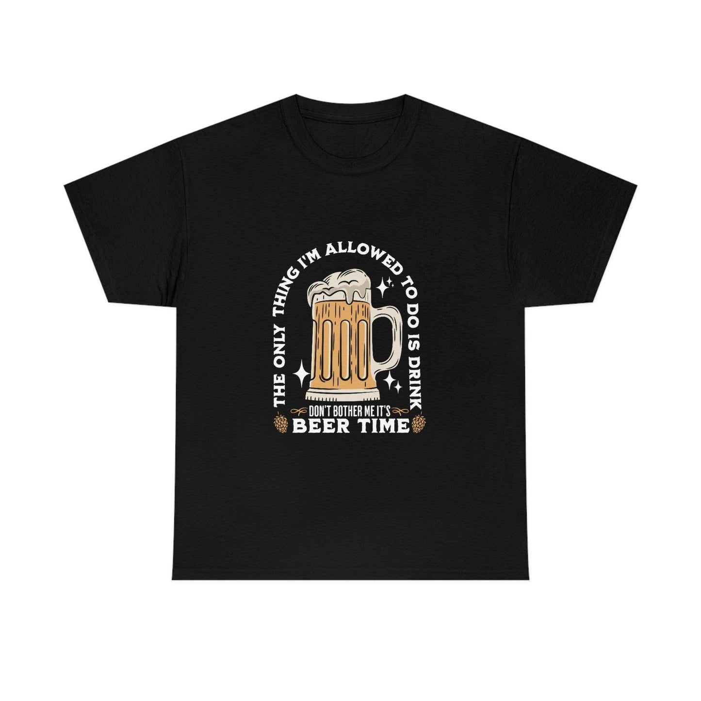 The only thing I am allowed to do is Drink - Beer Time Cotton Tee - Giftsmojo