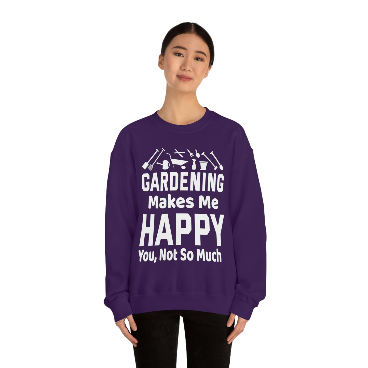 Gardening makes me Happy, You not so much, Garden sweatshirt, great for gardeners, garden shirt, plant lover shirt, nature lover shirt