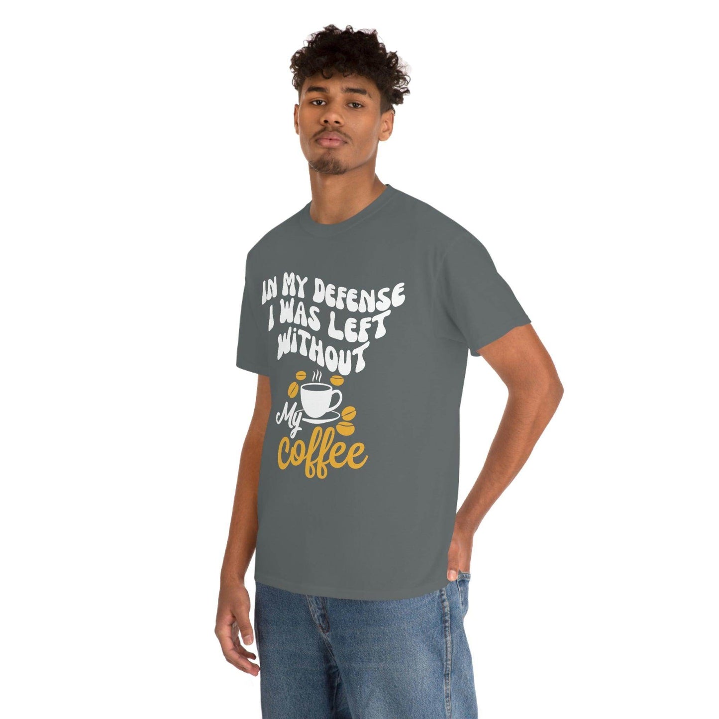 In My defense I was left without coffee Tee - Giftsmojo